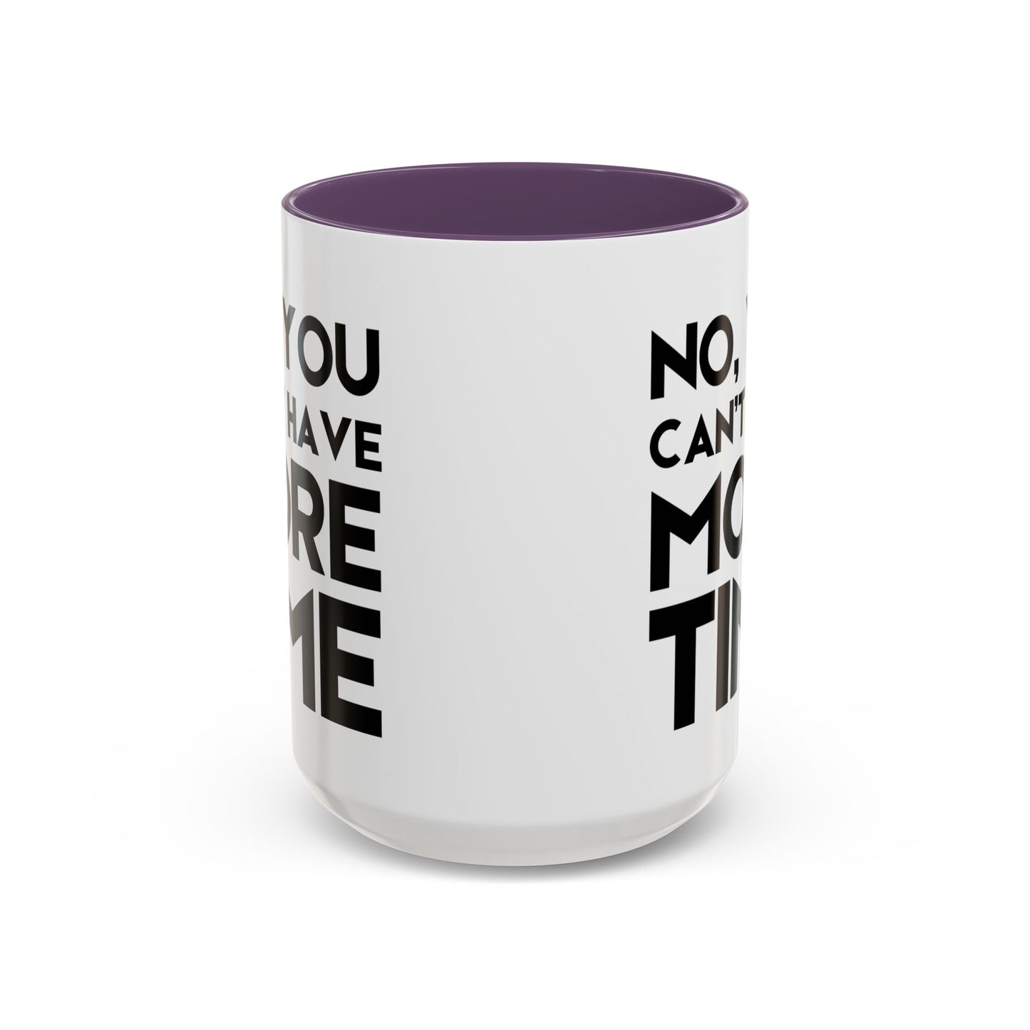 No, You Cant Have More Time - Classroom Clapback: Funny Teacher Mug Accent Coffee Mug (11, 15oz)