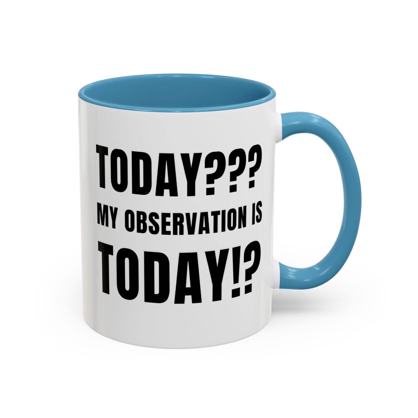 Today??? My Observation Is Today!? - Classroom Clapback: Funny Teacher Mug Accent Coffee Mug (11, 15oz)