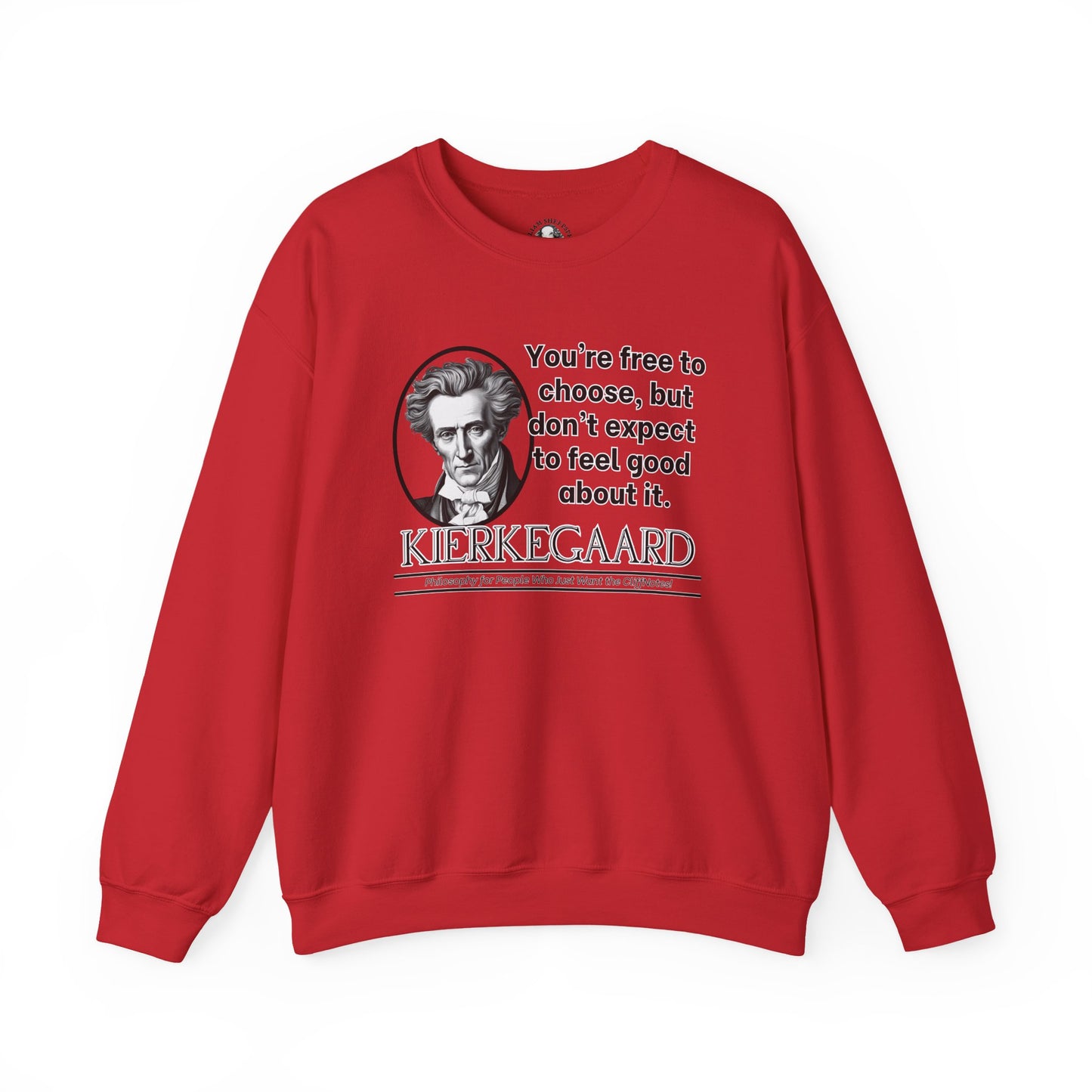 Kierkegaard Existentialism Sweatshirt - Funny Philosophy Shirt - Youre Free to Choose, But Dont Expect to Feel Good About It