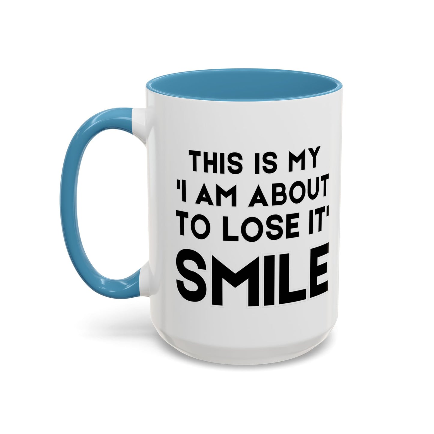 This Is My "I Am About To Lose It" Smile - Funny Burnout Teacher Mug