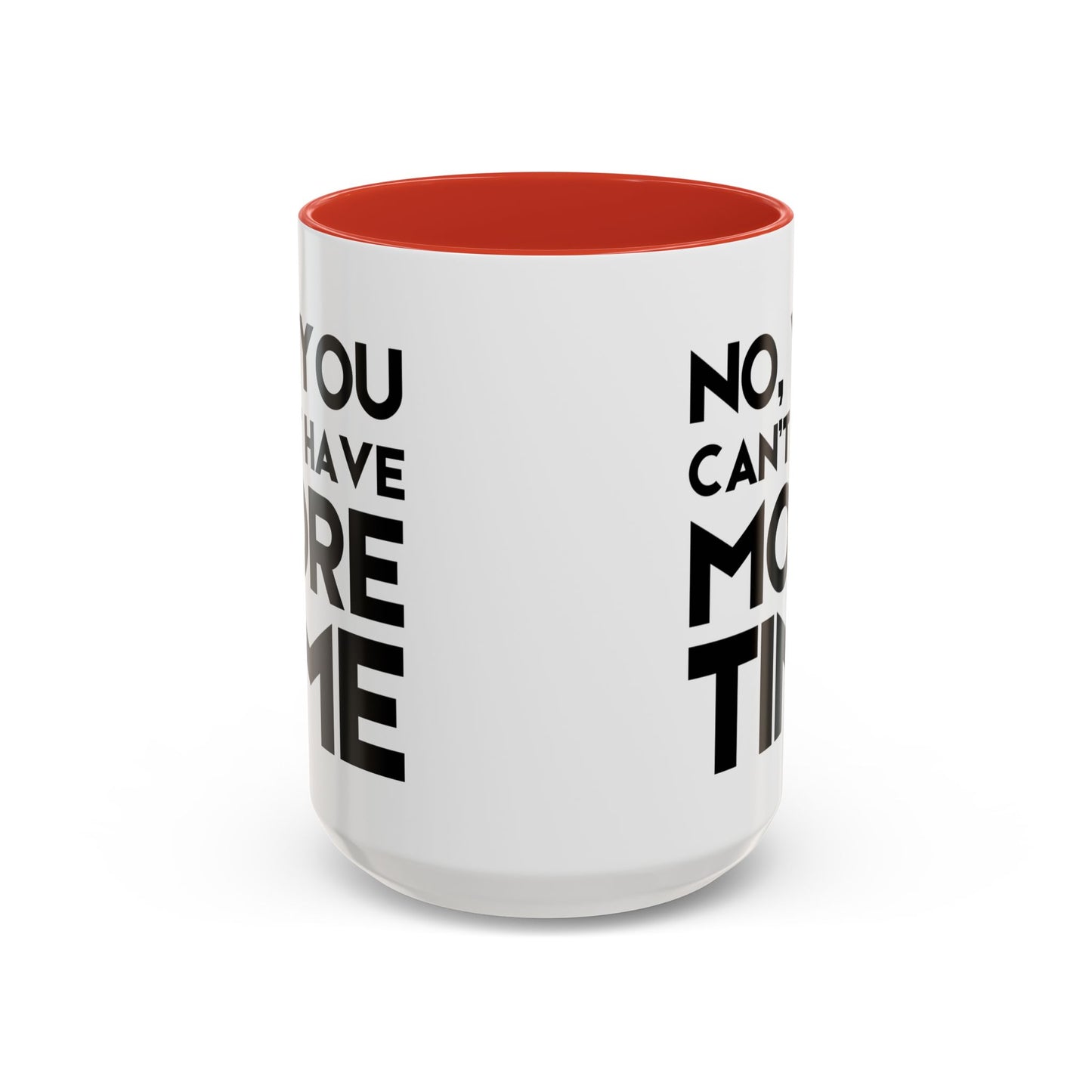 No, You Cant Have More Time - Classroom Clapback: Funny Teacher Mug Accent Coffee Mug (11, 15oz)