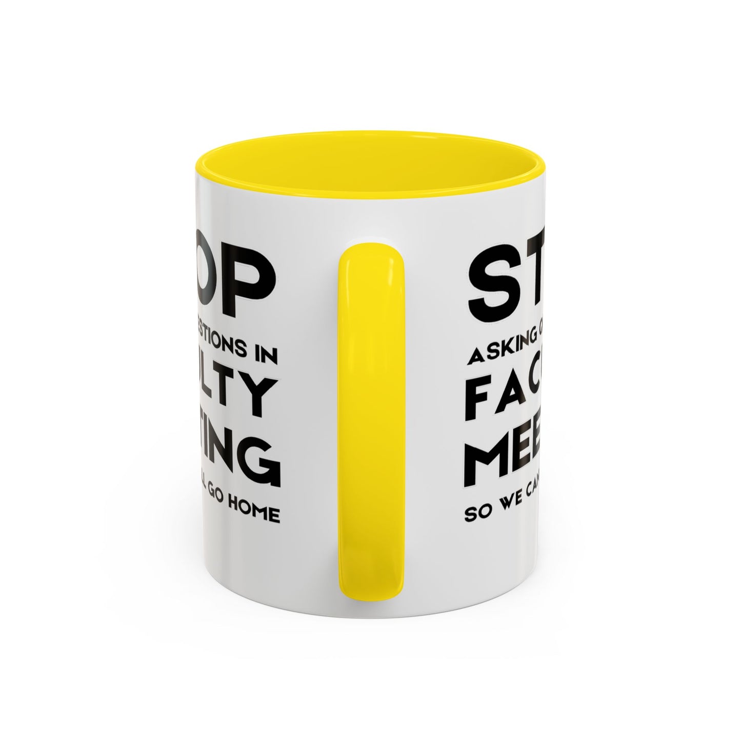 Stop Asking Questions In Faculty Meeting So We Can All Go Home - Classroom Clapback: Funny Teacher Mug Accent Coffee Mug (11, 15oz)