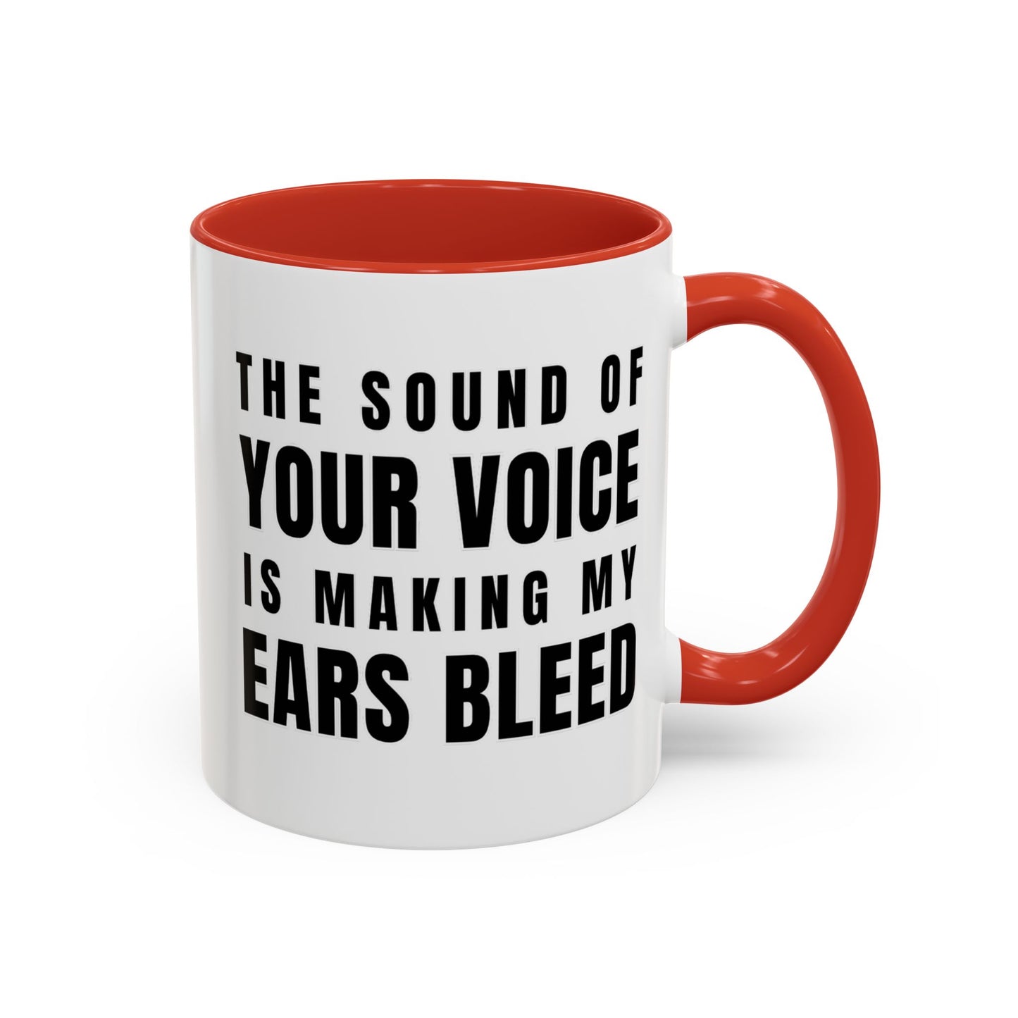 The Sound Of Your Voice Is Making My Ears Bleed - Classroom Clapback: Funny Teacher Mug Accent Coffee Mug (11, 15oz)