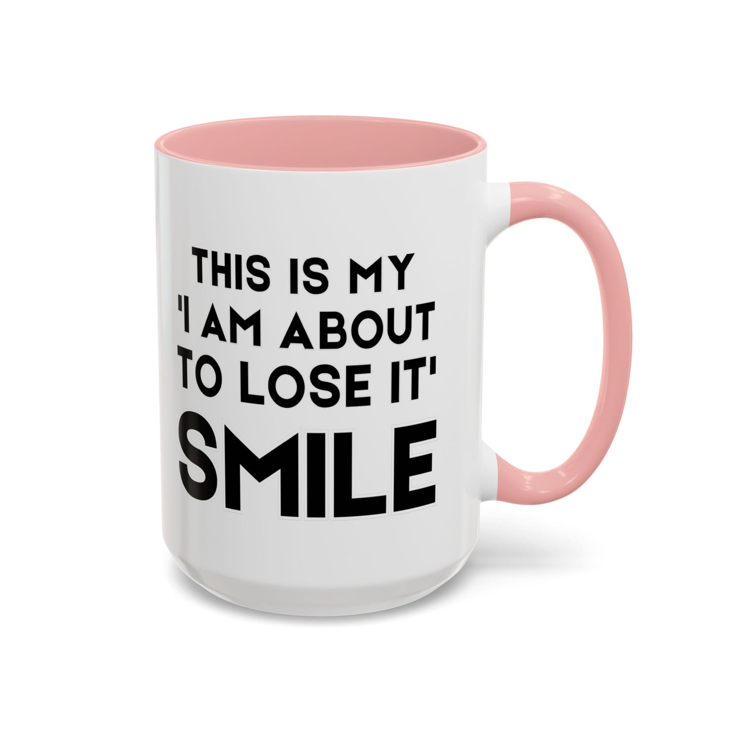 This Is My "I Am About To Lose It" Smile - Funny Burnout Teacher Mug