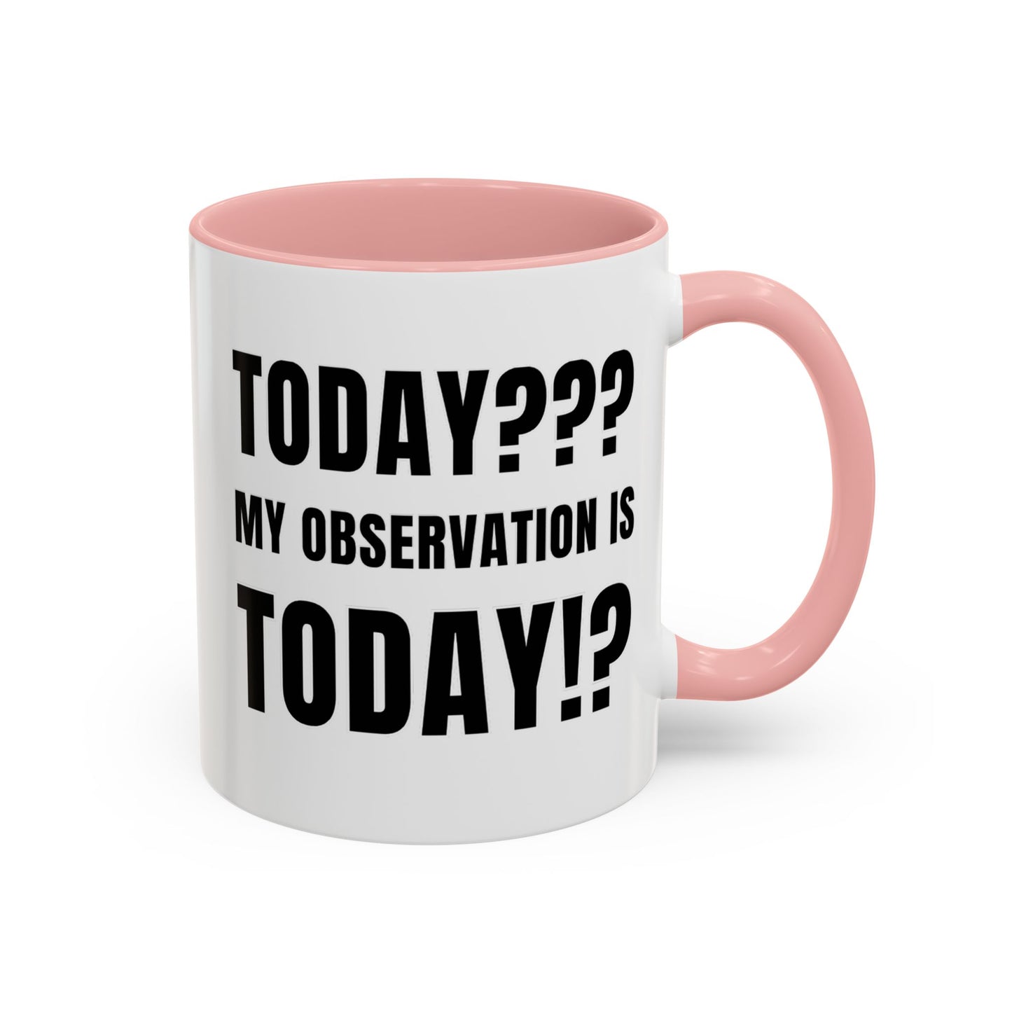 Today??? My Observation Is Today!? - Classroom Clapback: Funny Teacher Mug Accent Coffee Mug (11, 15oz)