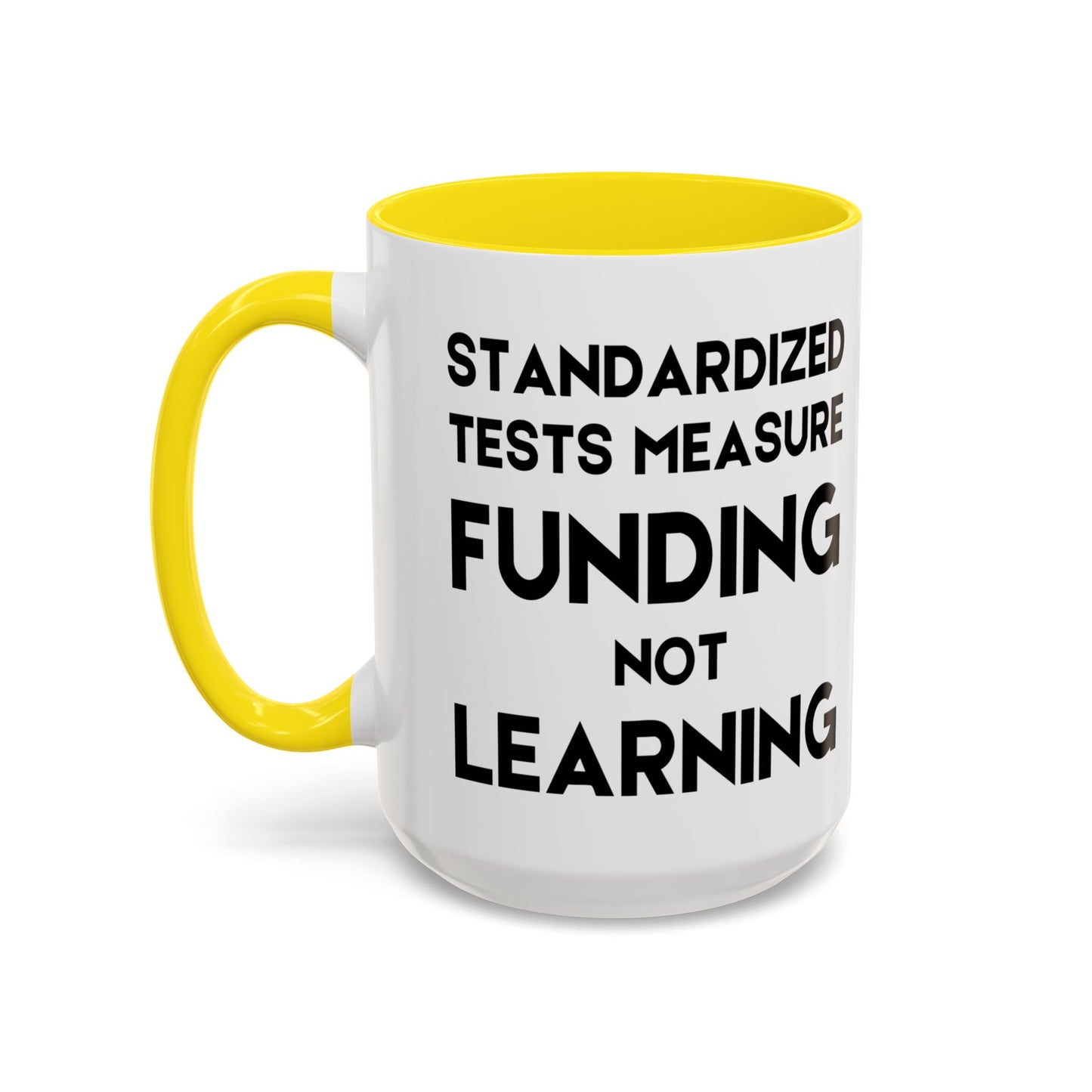 Standardized Testing Measures Funding, Not Learning - Classroom Clapback: Teacher Advocacy Mug, Accent Coffee Mug (11, 15oz)