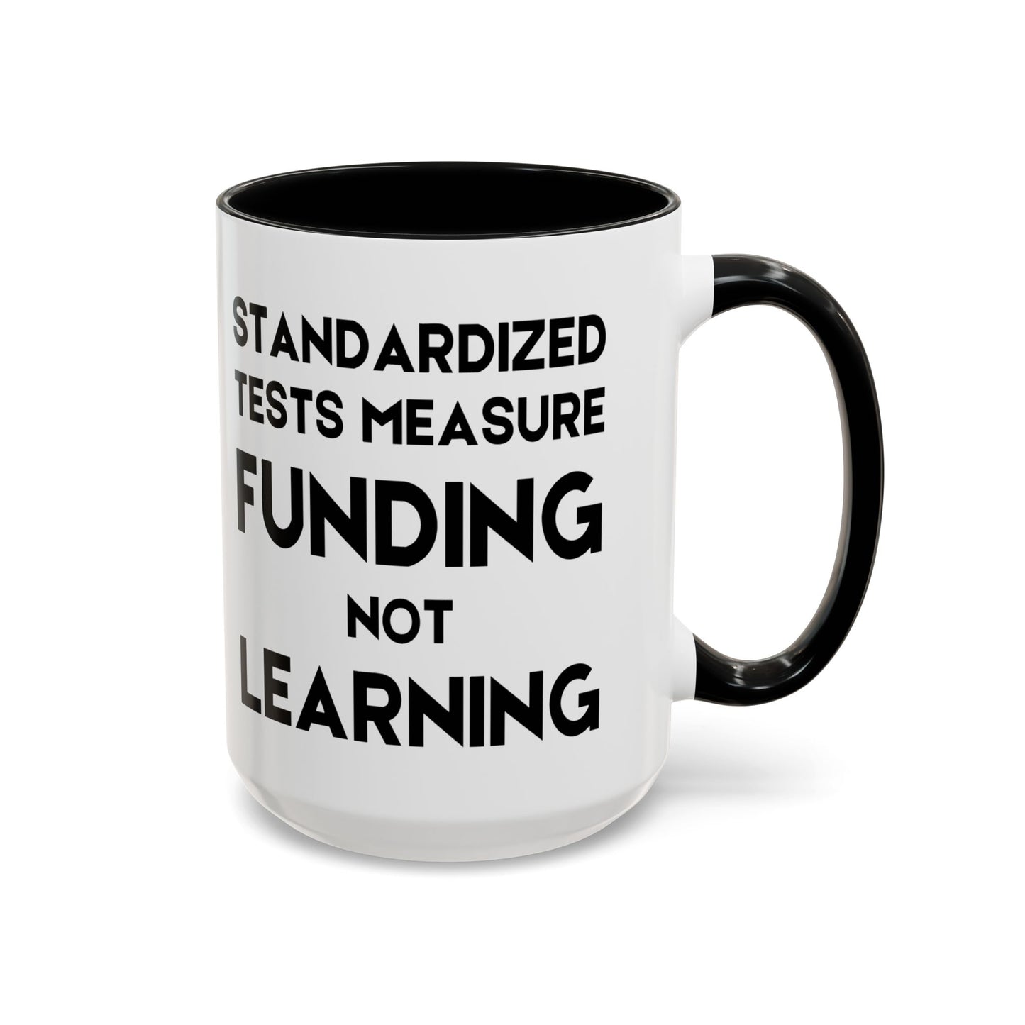 Standardized Testing Measures Funding, Not Learning - Classroom Clapback: Teacher Advocacy Mug, Accent Coffee Mug (11, 15oz)