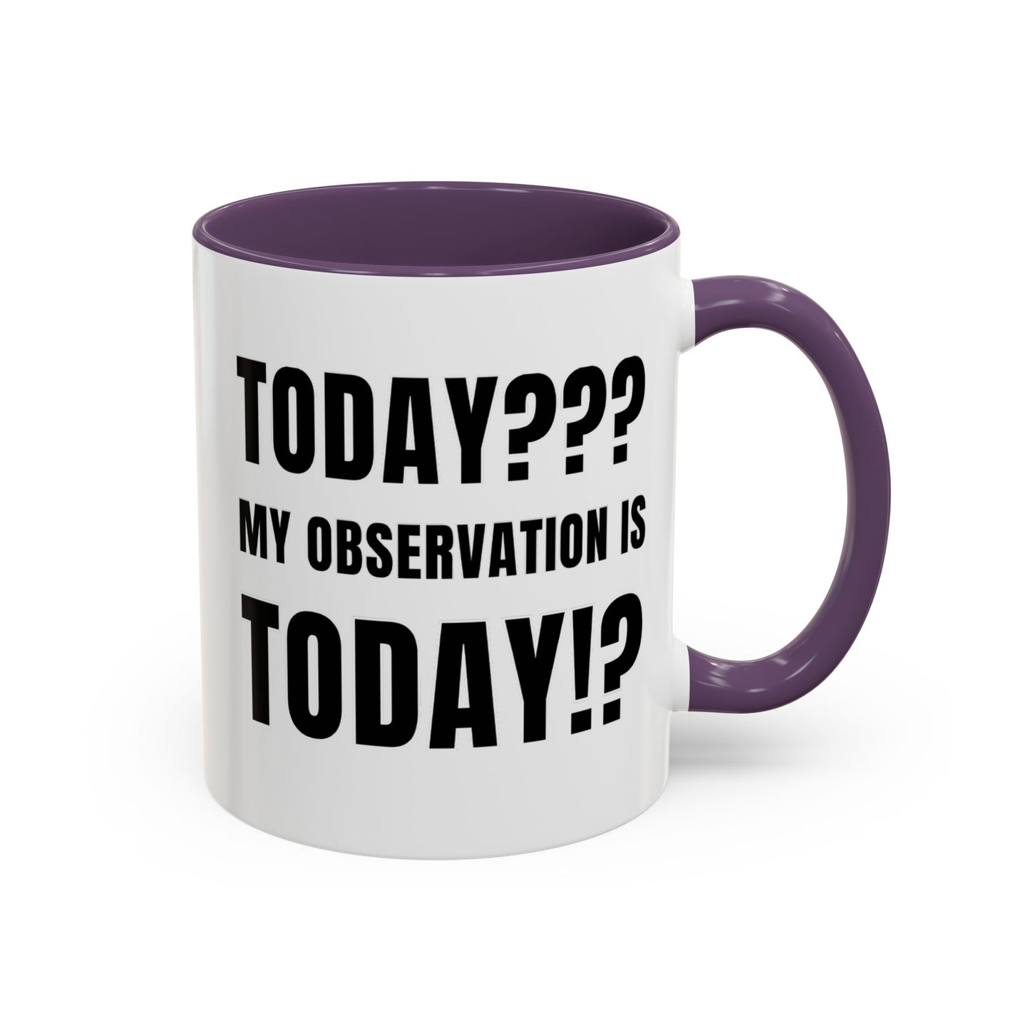 Today??? My Observation Is Today!? - Classroom Clapback: Funny Teacher Mug Accent Coffee Mug (11, 15oz)