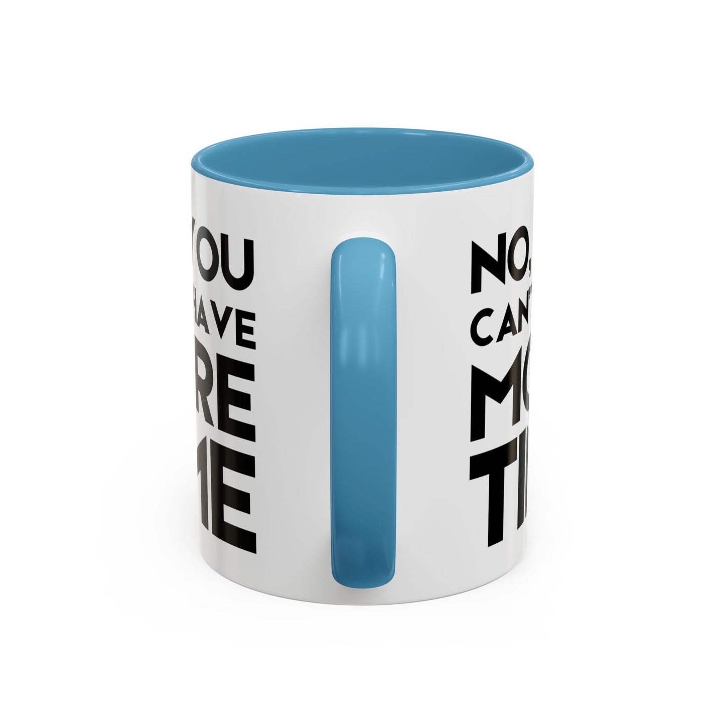 No, You Cant Have More Time - Classroom Clapback: Funny Teacher Mug Accent Coffee Mug (11, 15oz)
