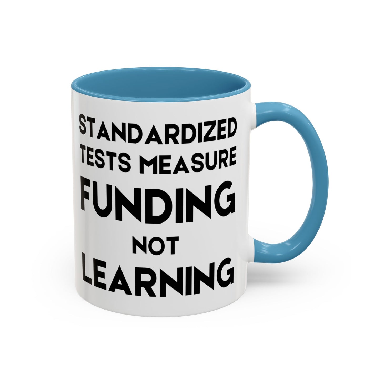 Standardized Testing Measures Funding, Not Learning - Classroom Clapback: Teacher Advocacy Mug, Accent Coffee Mug (11, 15oz)