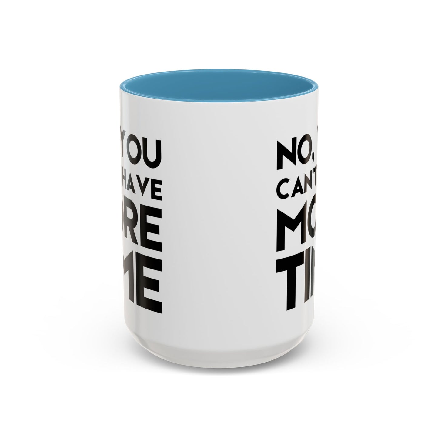 No, You Cant Have More Time - Classroom Clapback: Funny Teacher Mug Accent Coffee Mug (11, 15oz)