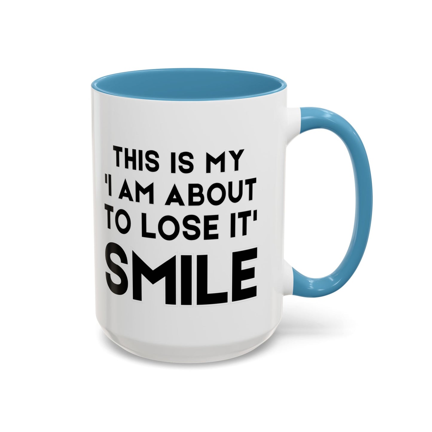 This Is My "I Am About To Lose It" Smile - Funny Burnout Teacher Mug