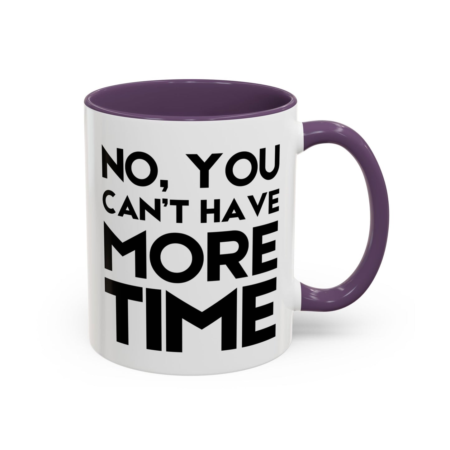 No, You Cant Have More Time - Classroom Clapback: Funny Teacher Mug Accent Coffee Mug (11, 15oz)