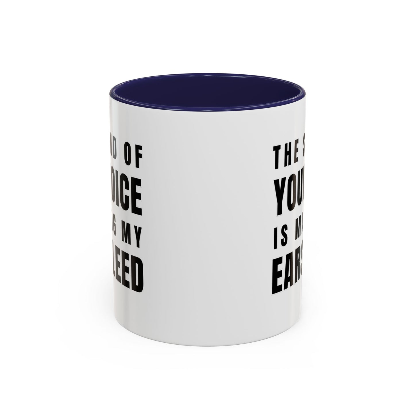 The Sound Of Your Voice Is Making My Ears Bleed - Classroom Clapback: Funny Teacher Mug Accent Coffee Mug (11, 15oz)