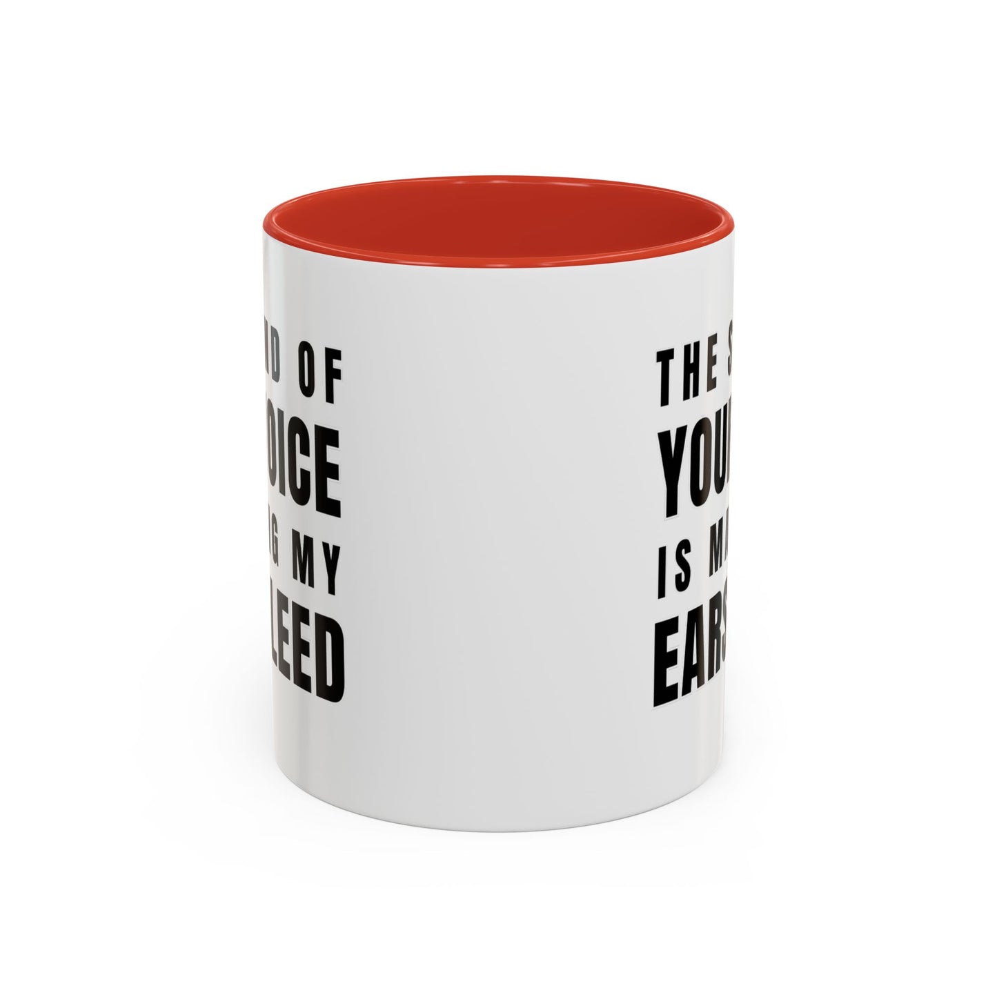 The Sound Of Your Voice Is Making My Ears Bleed - Classroom Clapback: Funny Teacher Mug Accent Coffee Mug (11, 15oz)