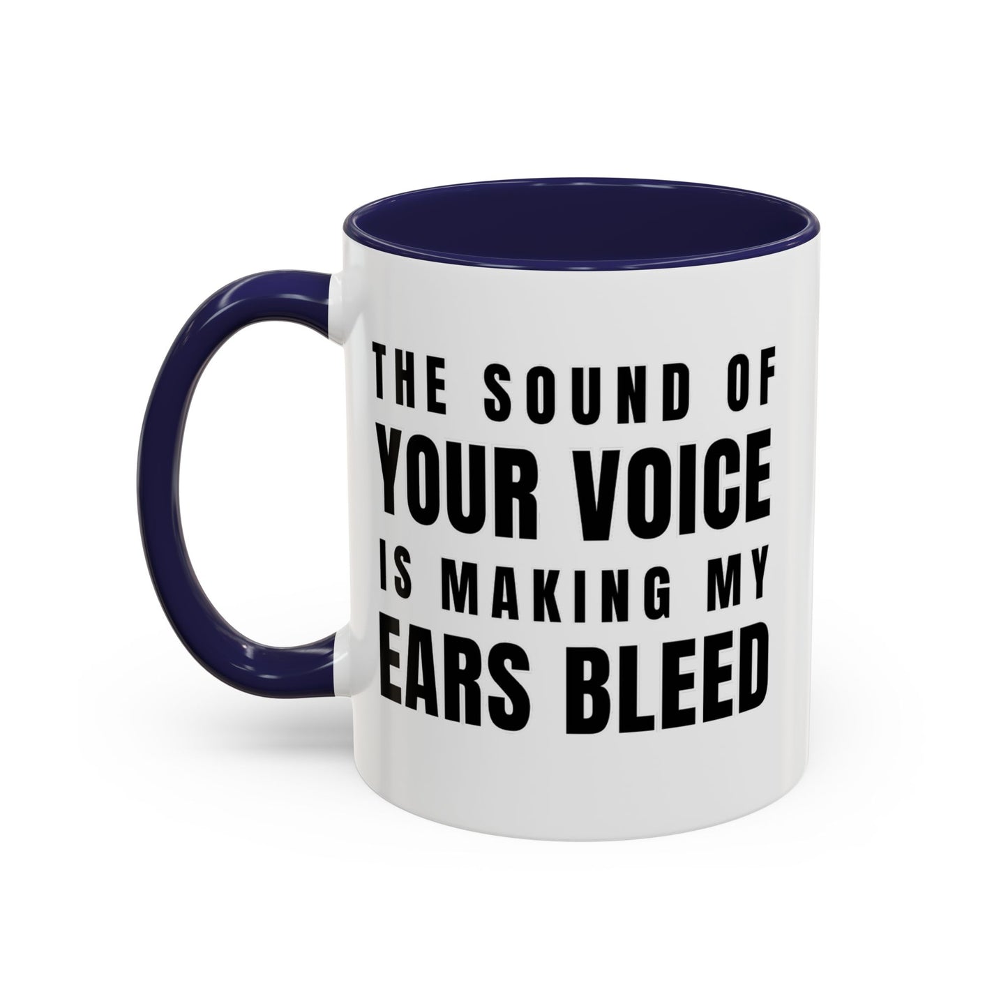 The Sound Of Your Voice Is Making My Ears Bleed - Classroom Clapback: Funny Teacher Mug Accent Coffee Mug (11, 15oz)