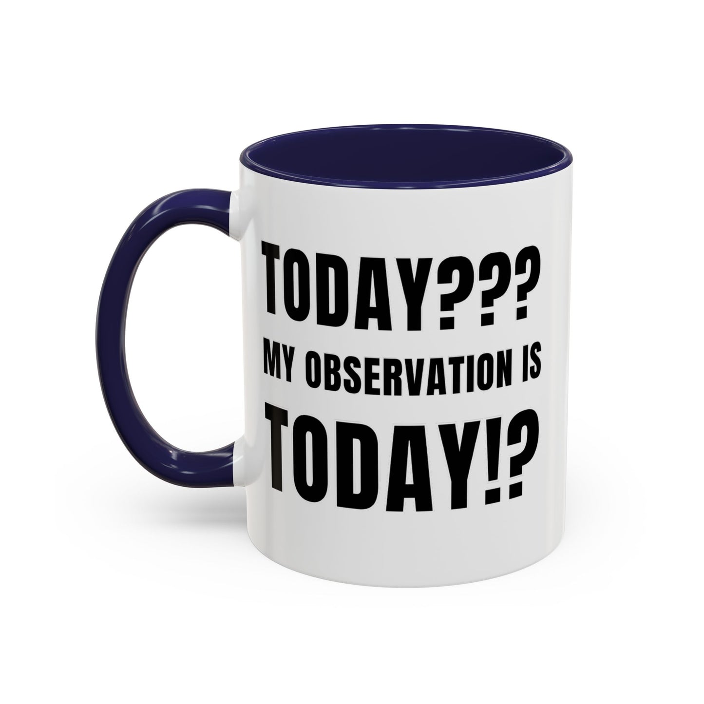 Today??? My Observation Is Today!? - Classroom Clapback: Funny Teacher Mug Accent Coffee Mug (11, 15oz)