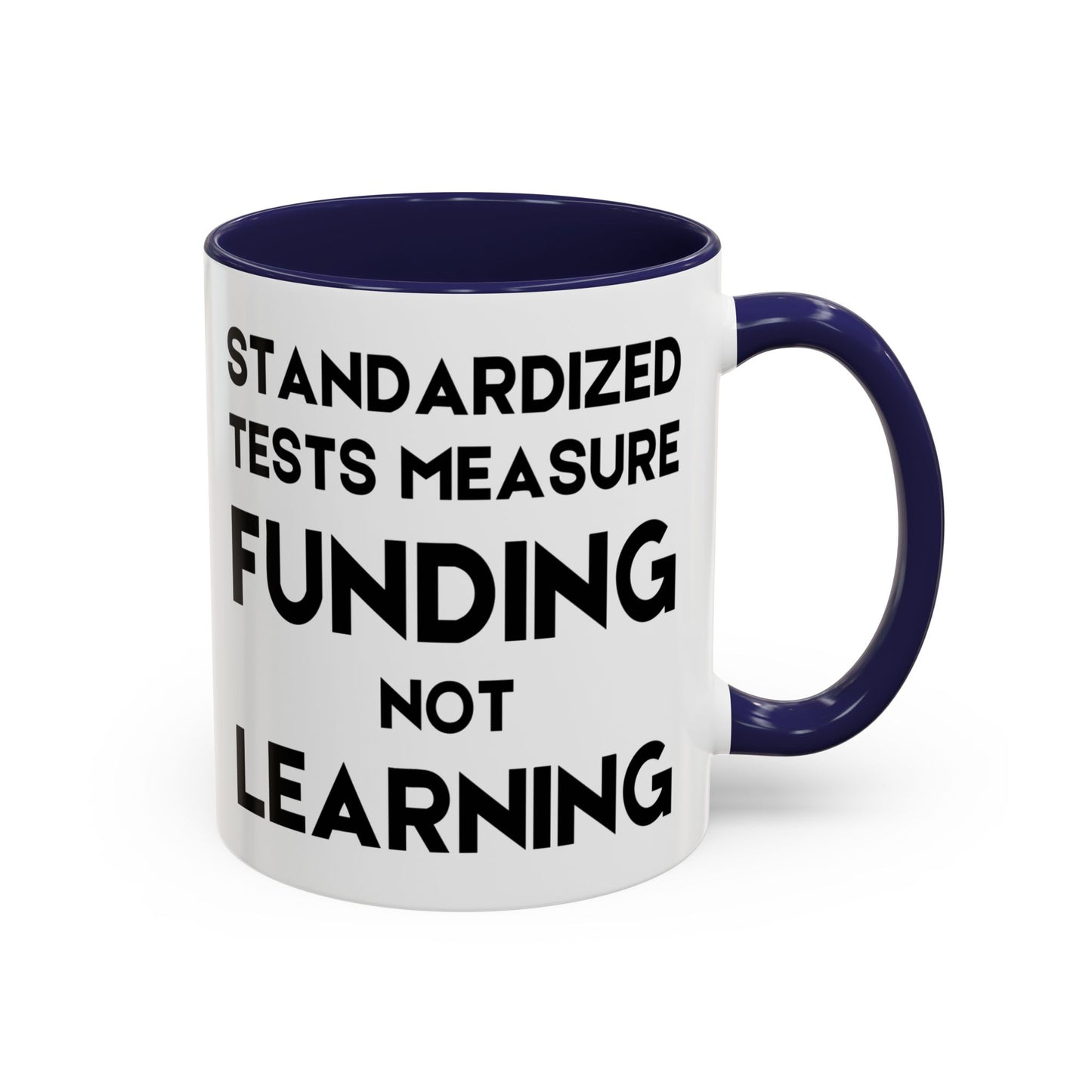 Standardized Testing Measures Funding, Not Learning - Classroom Clapback: Teacher Advocacy Mug, Accent Coffee Mug (11, 15oz)