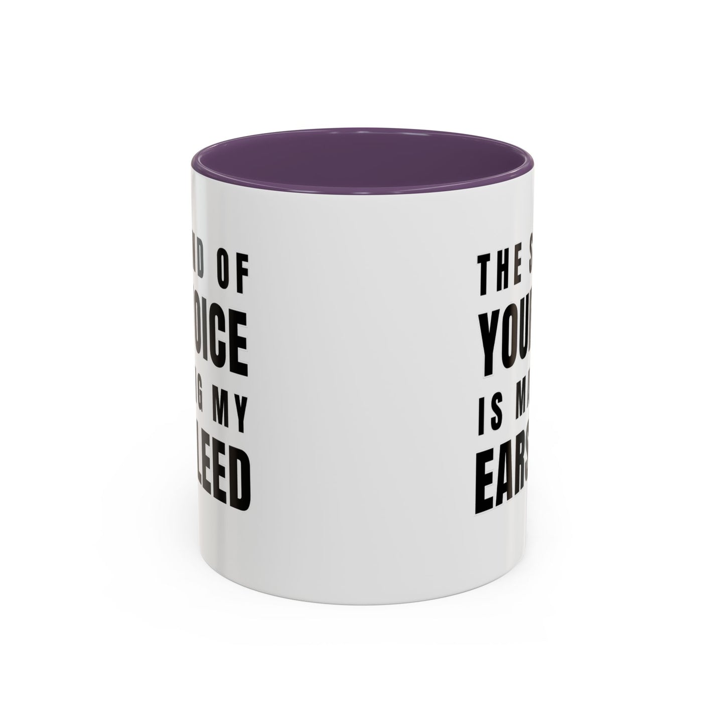 The Sound Of Your Voice Is Making My Ears Bleed - Classroom Clapback: Funny Teacher Mug Accent Coffee Mug (11, 15oz)
