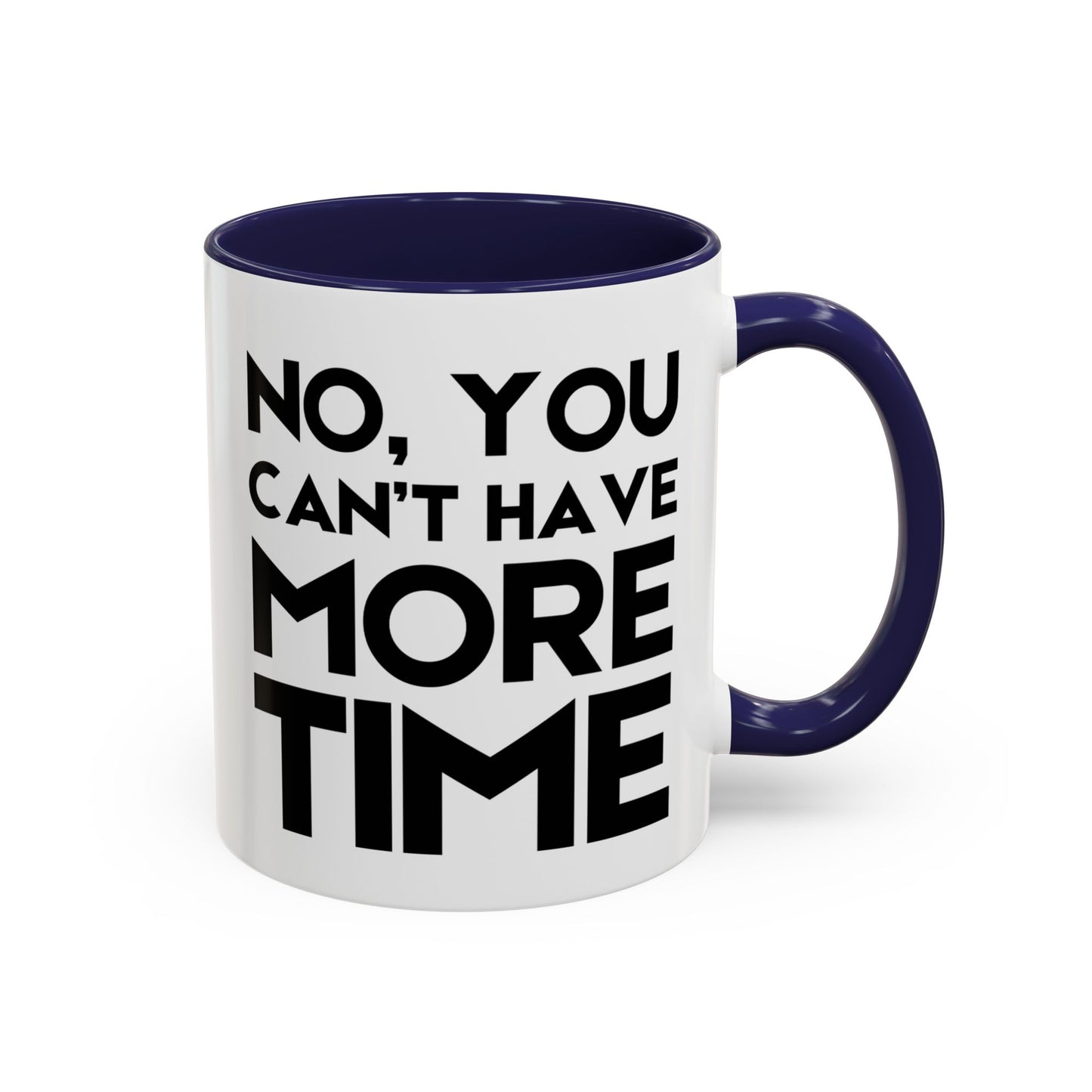 No, You Cant Have More Time - Classroom Clapback: Funny Teacher Mug Accent Coffee Mug (11, 15oz)