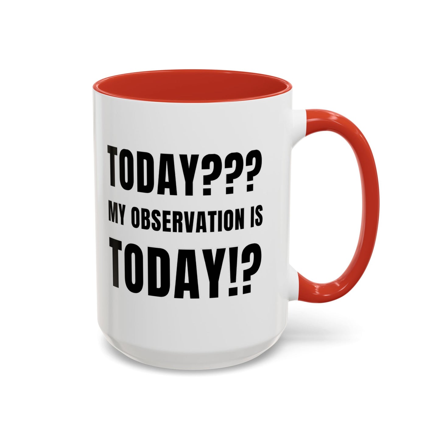 Today??? My Observation Is Today!? - Classroom Clapback: Funny Teacher Mug Accent Coffee Mug (11, 15oz)
