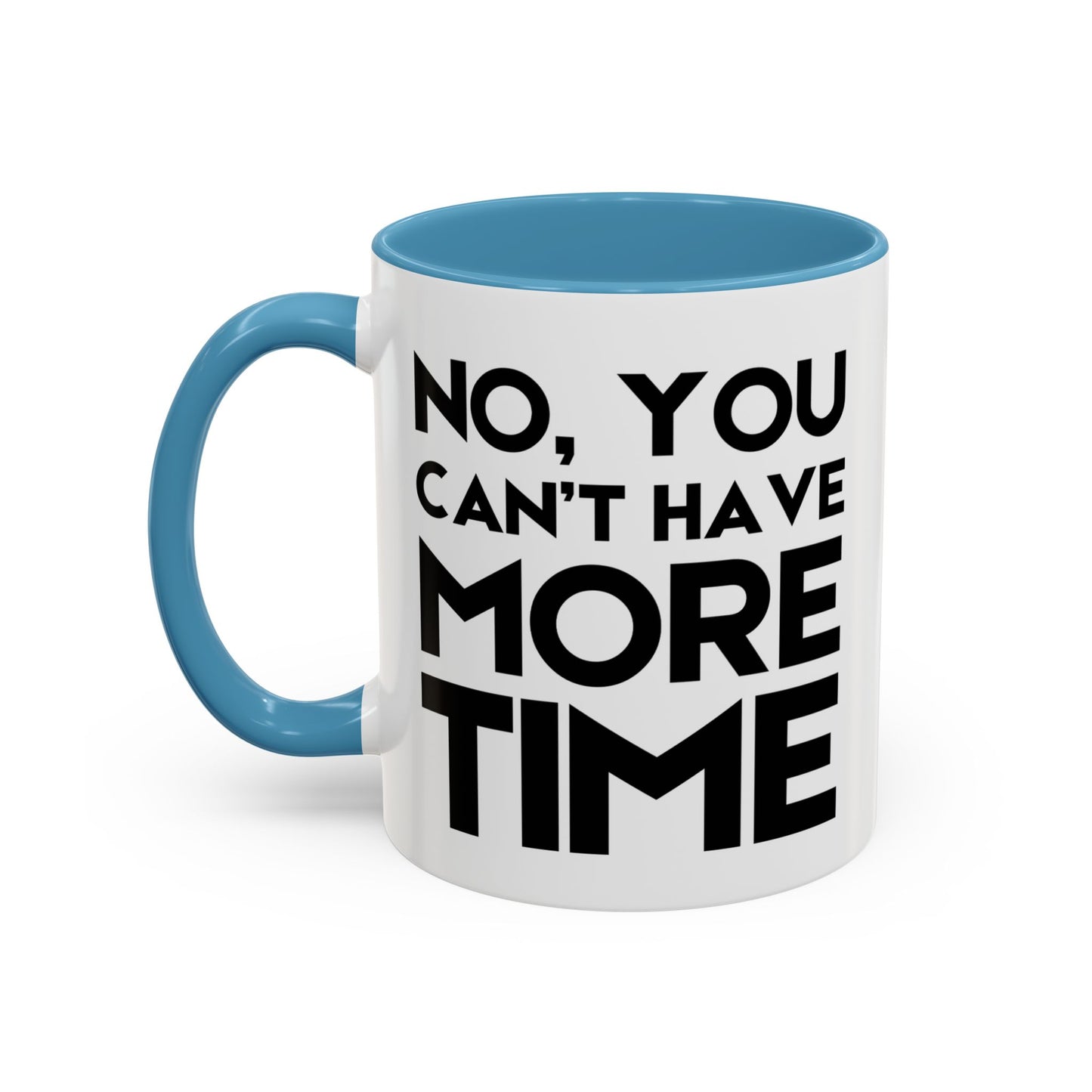 No, You Cant Have More Time - Classroom Clapback: Funny Teacher Mug Accent Coffee Mug (11, 15oz)