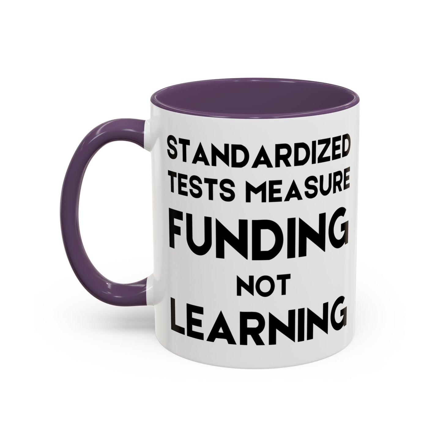 Standardized Testing Measures Funding, Not Learning - Classroom Clapback: Teacher Advocacy Mug, Accent Coffee Mug (11, 15oz)