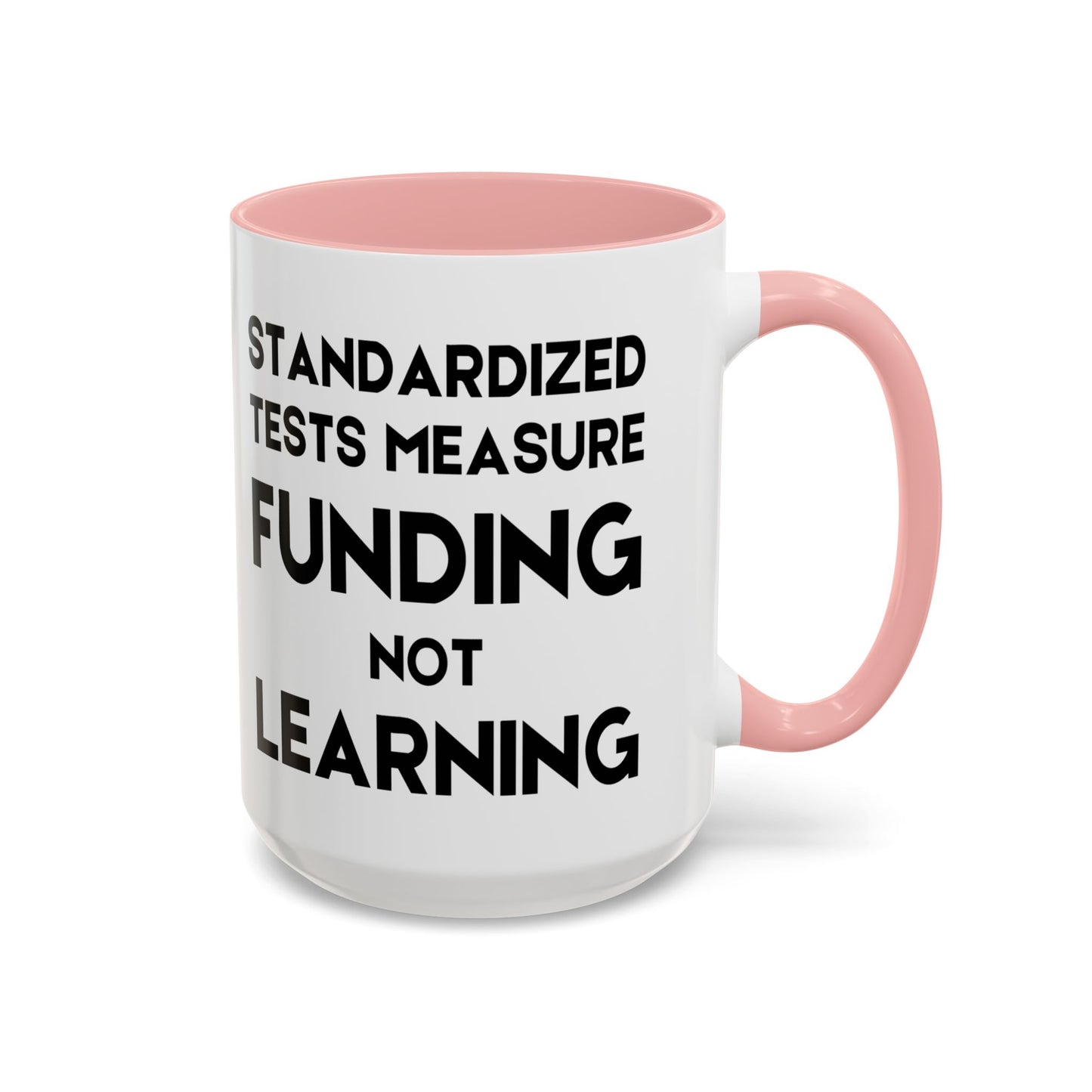 Standardized Testing Measures Funding, Not Learning - Classroom Clapback: Teacher Advocacy Mug, Accent Coffee Mug (11, 15oz)