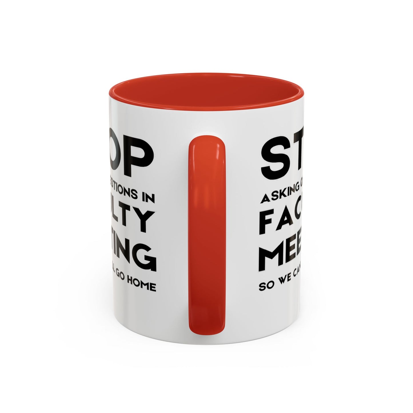 Stop Asking Questions In Faculty Meeting So We Can All Go Home - Classroom Clapback: Funny Teacher Mug Accent Coffee Mug (11, 15oz)
