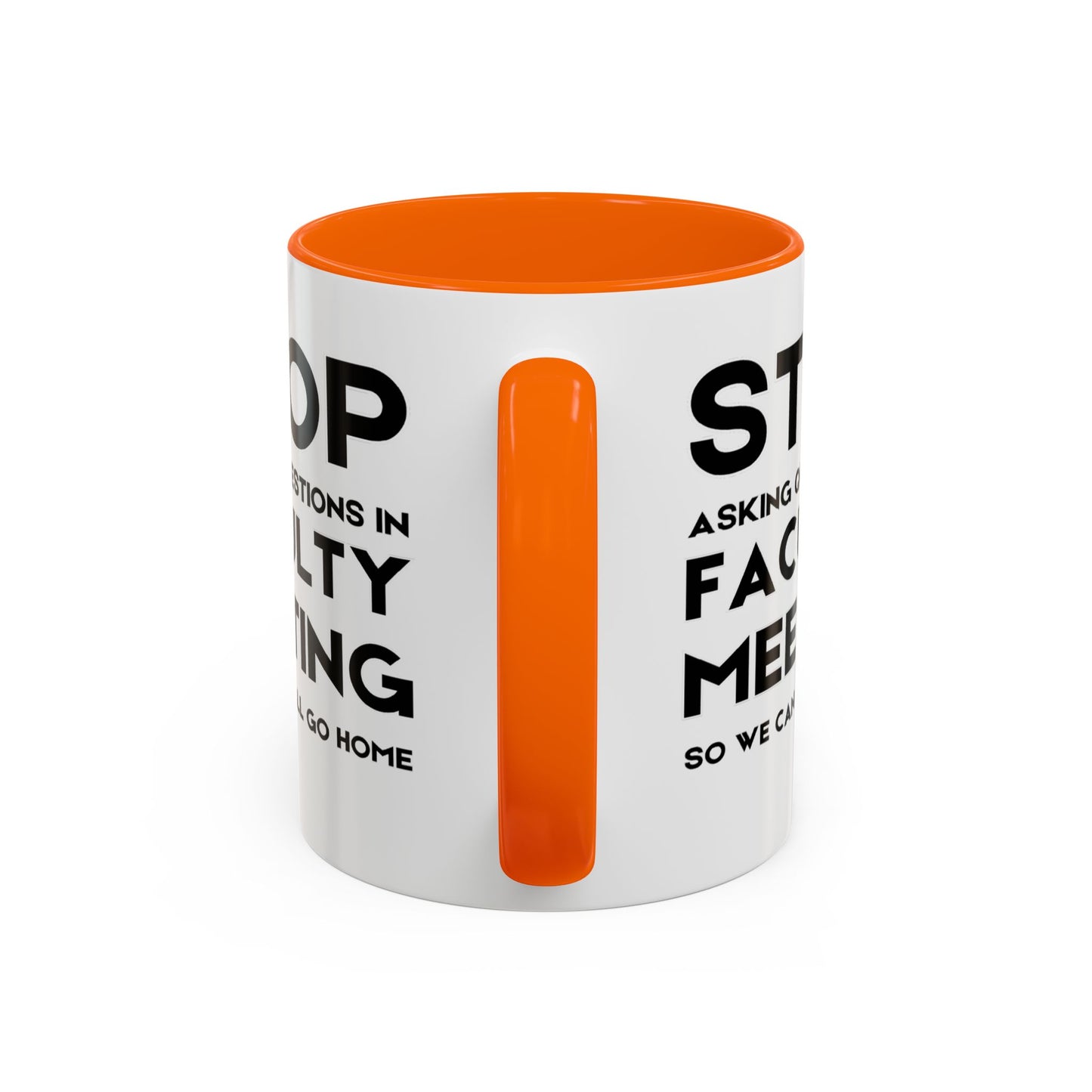 Stop Asking Questions In Faculty Meeting So We Can All Go Home - Classroom Clapback: Funny Teacher Mug Accent Coffee Mug (11, 15oz)