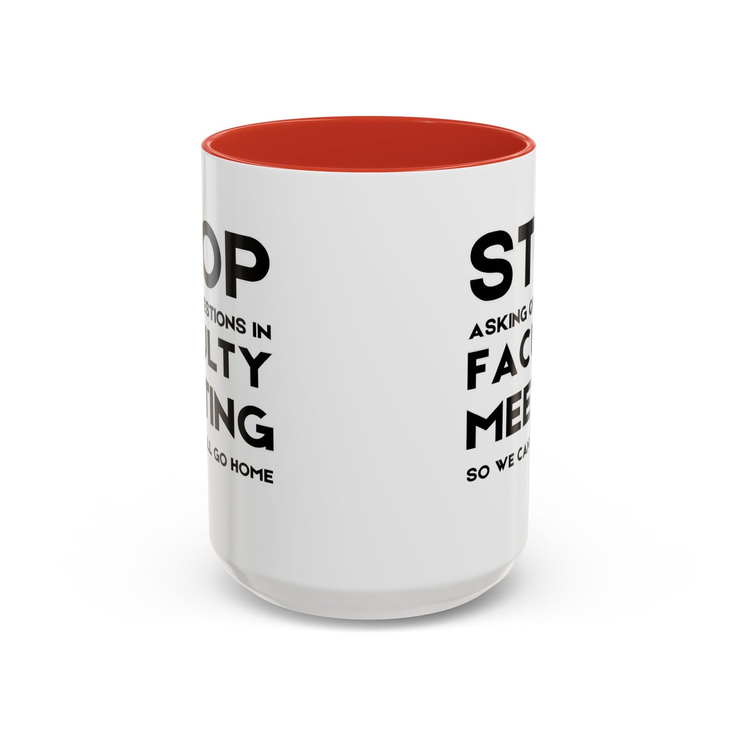Stop Asking Questions In Faculty Meeting So We Can All Go Home - Classroom Clapback: Funny Teacher Mug Accent Coffee Mug (11, 15oz)
