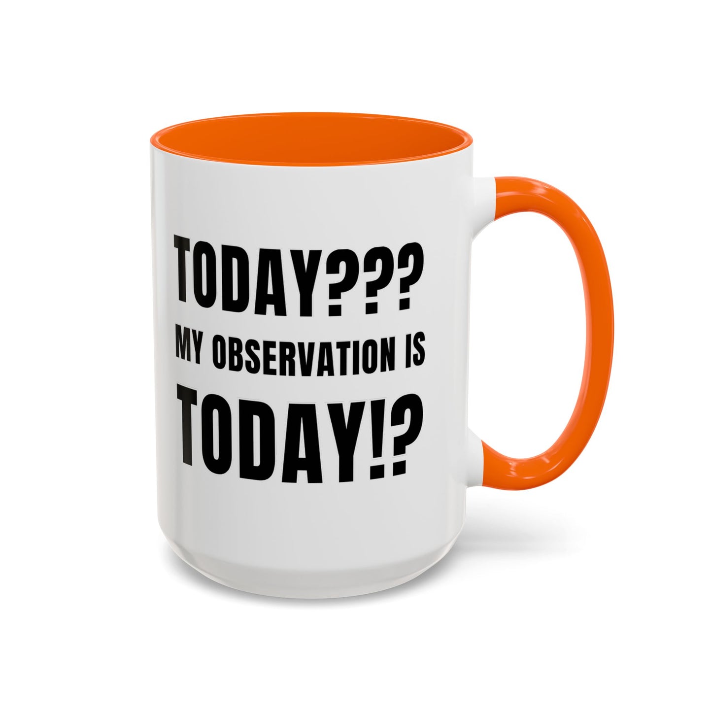 Today??? My Observation Is Today!? - Classroom Clapback: Funny Teacher Mug Accent Coffee Mug (11, 15oz)