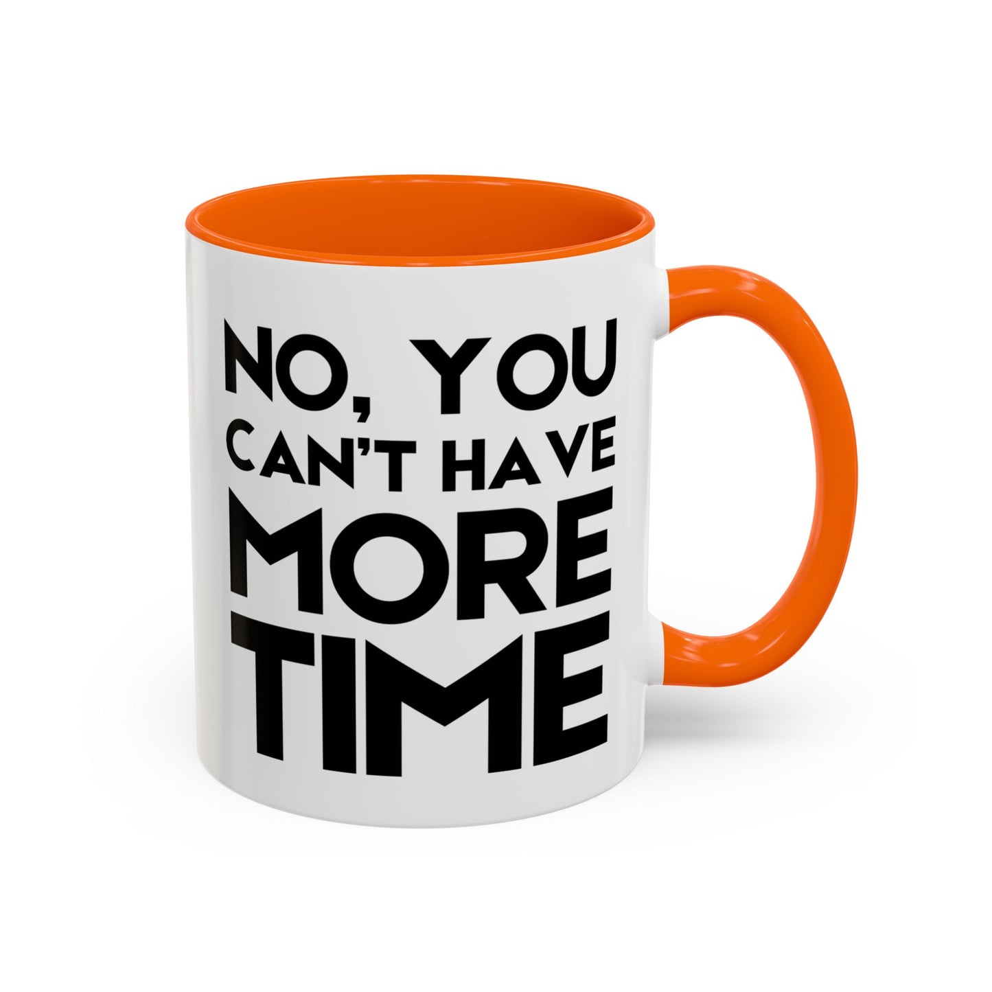 No, You Cant Have More Time - Classroom Clapback: Funny Teacher Mug Accent Coffee Mug (11, 15oz)