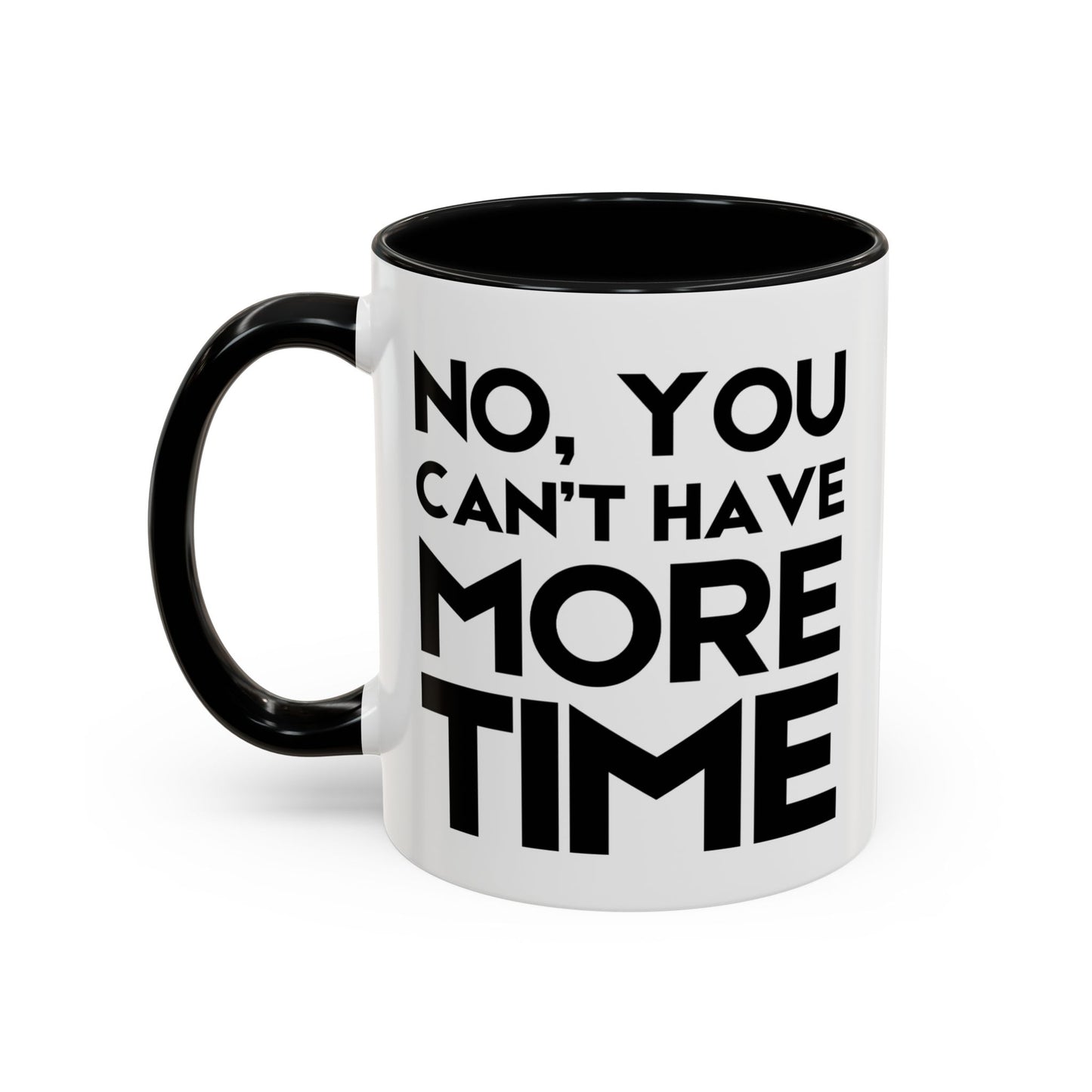 No, You Cant Have More Time - Classroom Clapback: Funny Teacher Mug Accent Coffee Mug (11, 15oz)