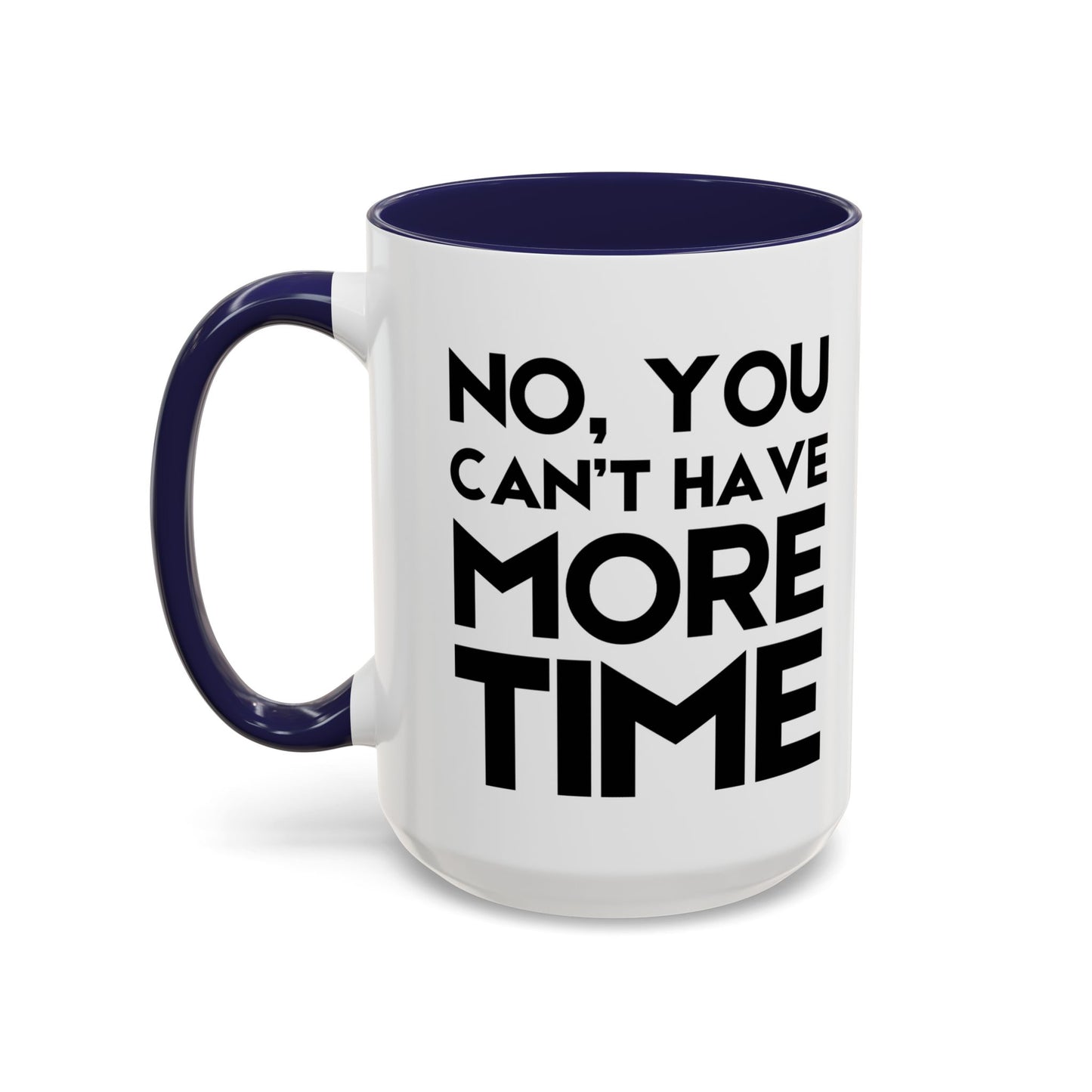 No, You Cant Have More Time - Classroom Clapback: Funny Teacher Mug Accent Coffee Mug (11, 15oz)