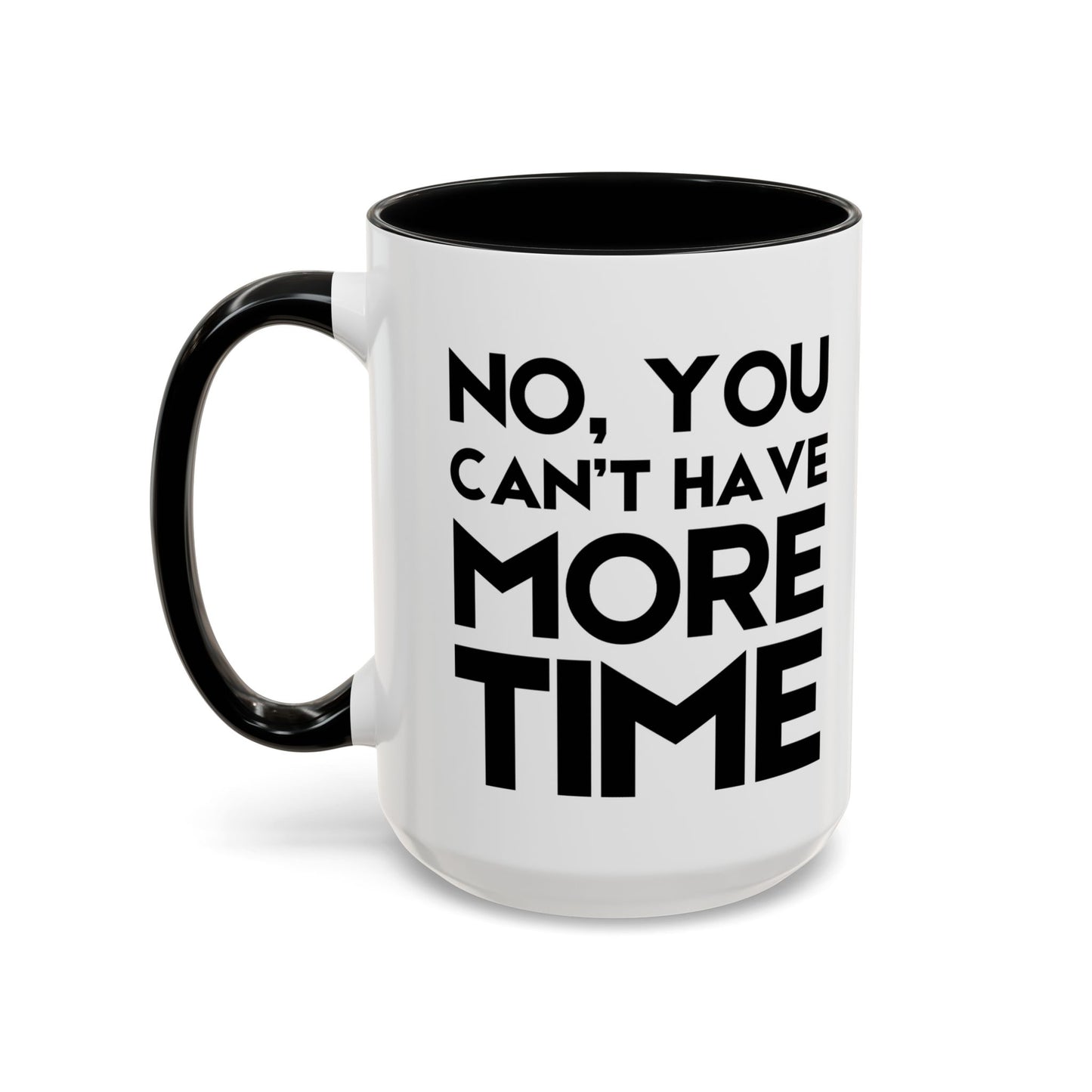 No, You Cant Have More Time - Classroom Clapback: Funny Teacher Mug Accent Coffee Mug (11, 15oz)