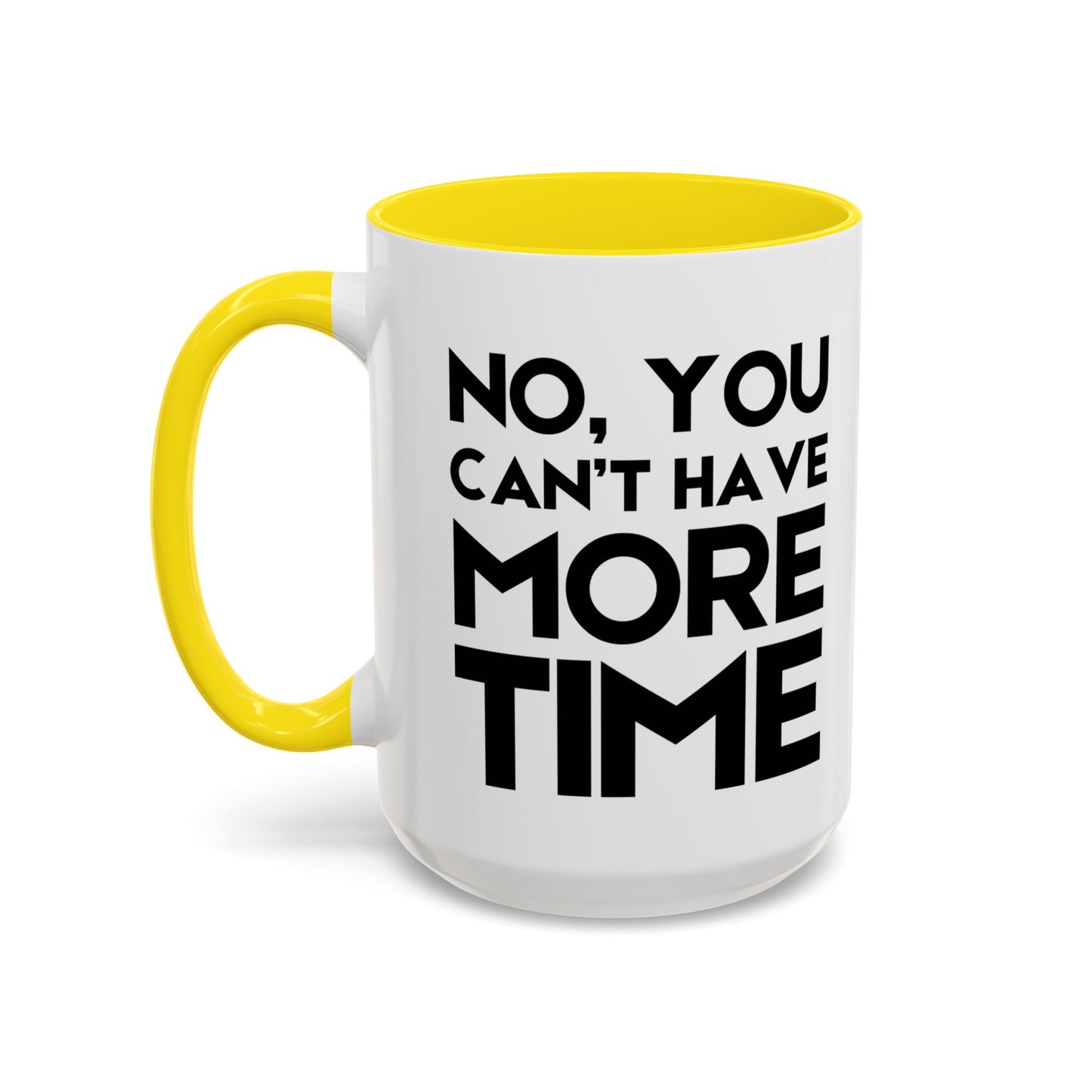 No, You Cant Have More Time - Classroom Clapback: Funny Teacher Mug Accent Coffee Mug (11, 15oz)