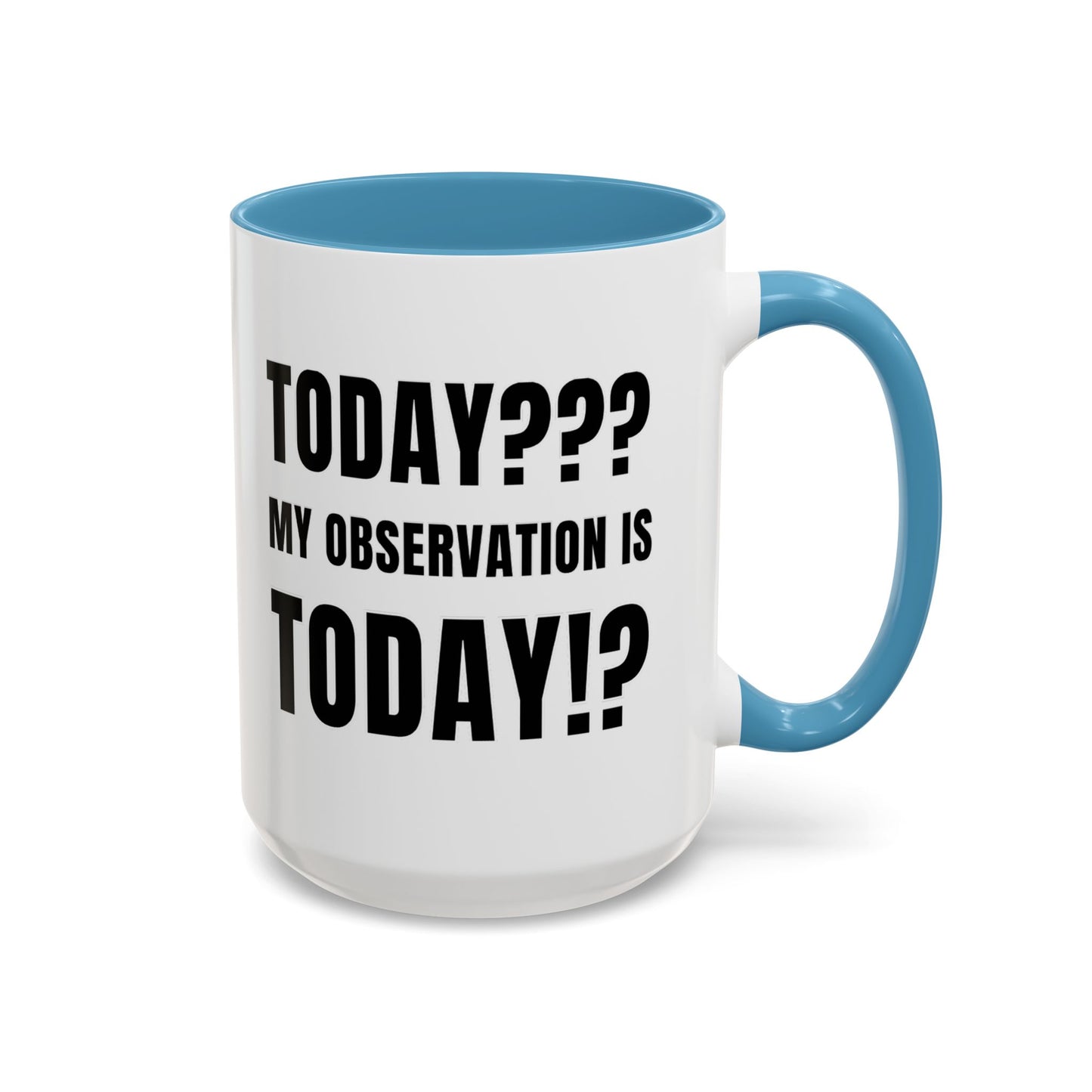 Today??? My Observation Is Today!? - Classroom Clapback: Funny Teacher Mug Accent Coffee Mug (11, 15oz)