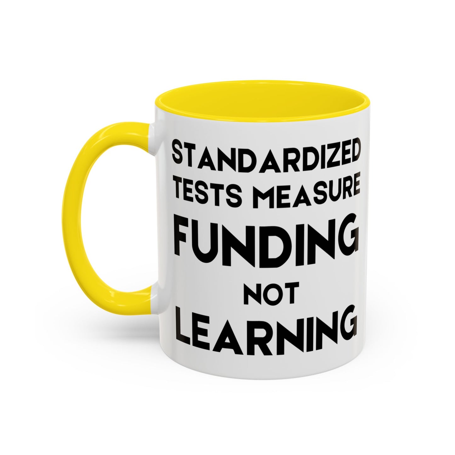 Standardized Testing Measures Funding, Not Learning - Classroom Clapback: Teacher Advocacy Mug, Accent Coffee Mug (11, 15oz)