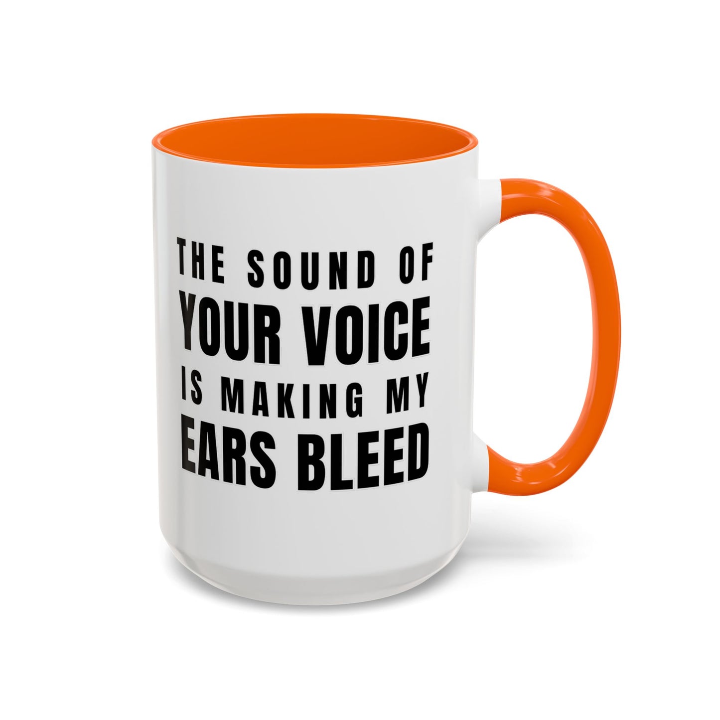The Sound Of Your Voice Is Making My Ears Bleed - Classroom Clapback: Funny Teacher Mug Accent Coffee Mug (11, 15oz)