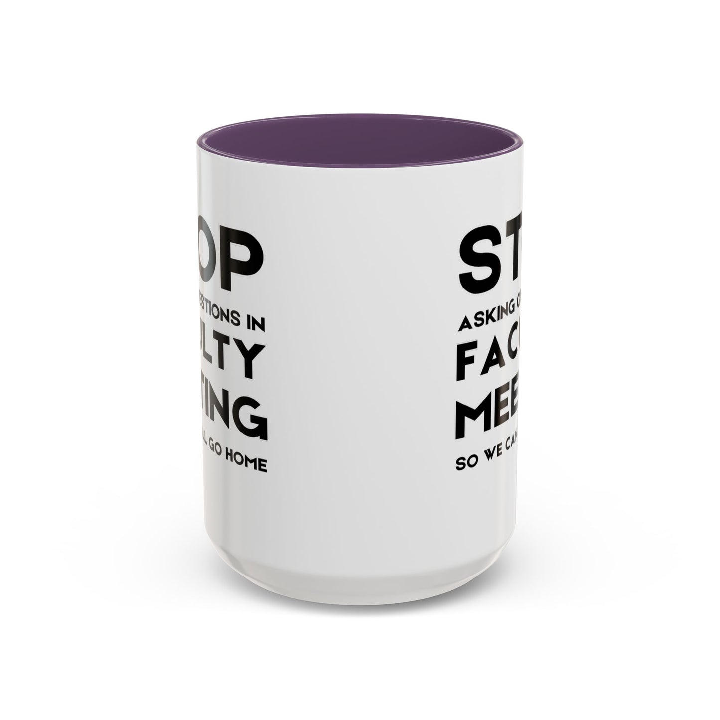 Stop Asking Questions In Faculty Meeting So We Can All Go Home - Classroom Clapback: Funny Teacher Mug Accent Coffee Mug (11, 15oz)