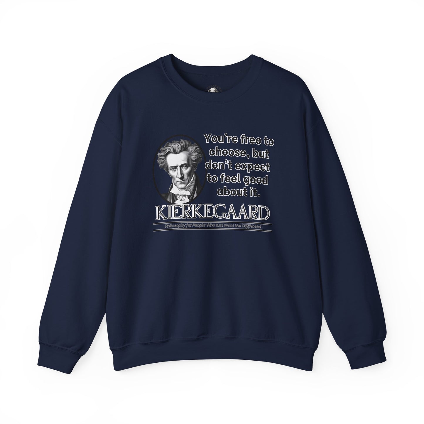 Kierkegaard Existentialism Sweatshirt - Funny Philosophy Shirt - Youre Free to Choose, But Dont Expect to Feel Good About It