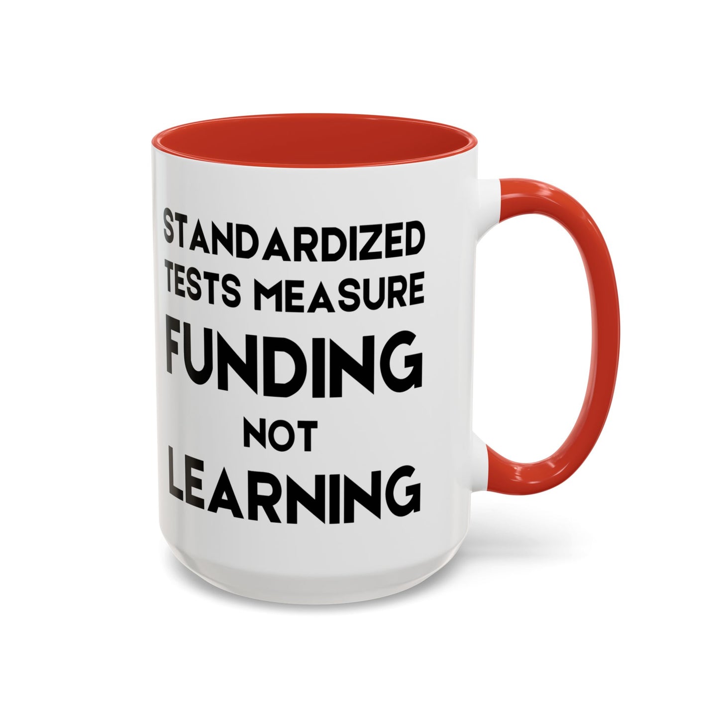 Standardized Testing Measures Funding, Not Learning - Classroom Clapback: Teacher Advocacy Mug, Accent Coffee Mug (11, 15oz)