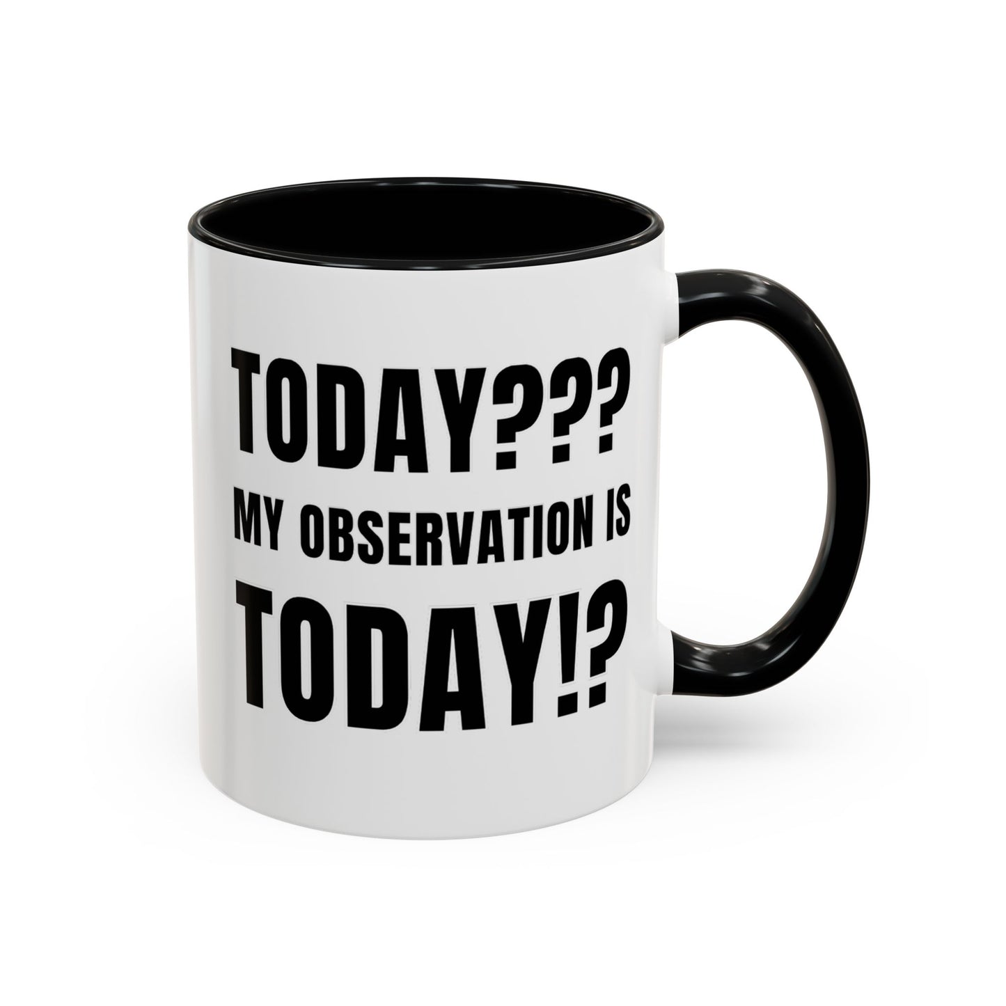 Today??? My Observation Is Today!? - Classroom Clapback: Funny Teacher Mug Accent Coffee Mug (11, 15oz)