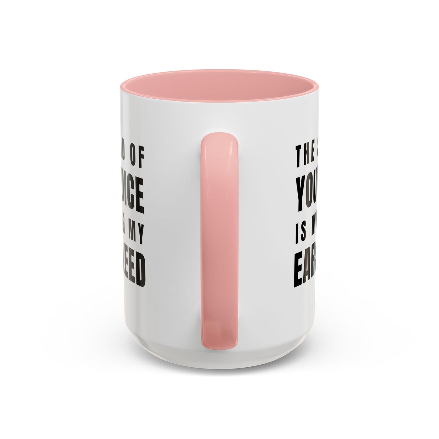 The Sound Of Your Voice Is Making My Ears Bleed - Classroom Clapback: Funny Teacher Mug Accent Coffee Mug (11, 15oz)
