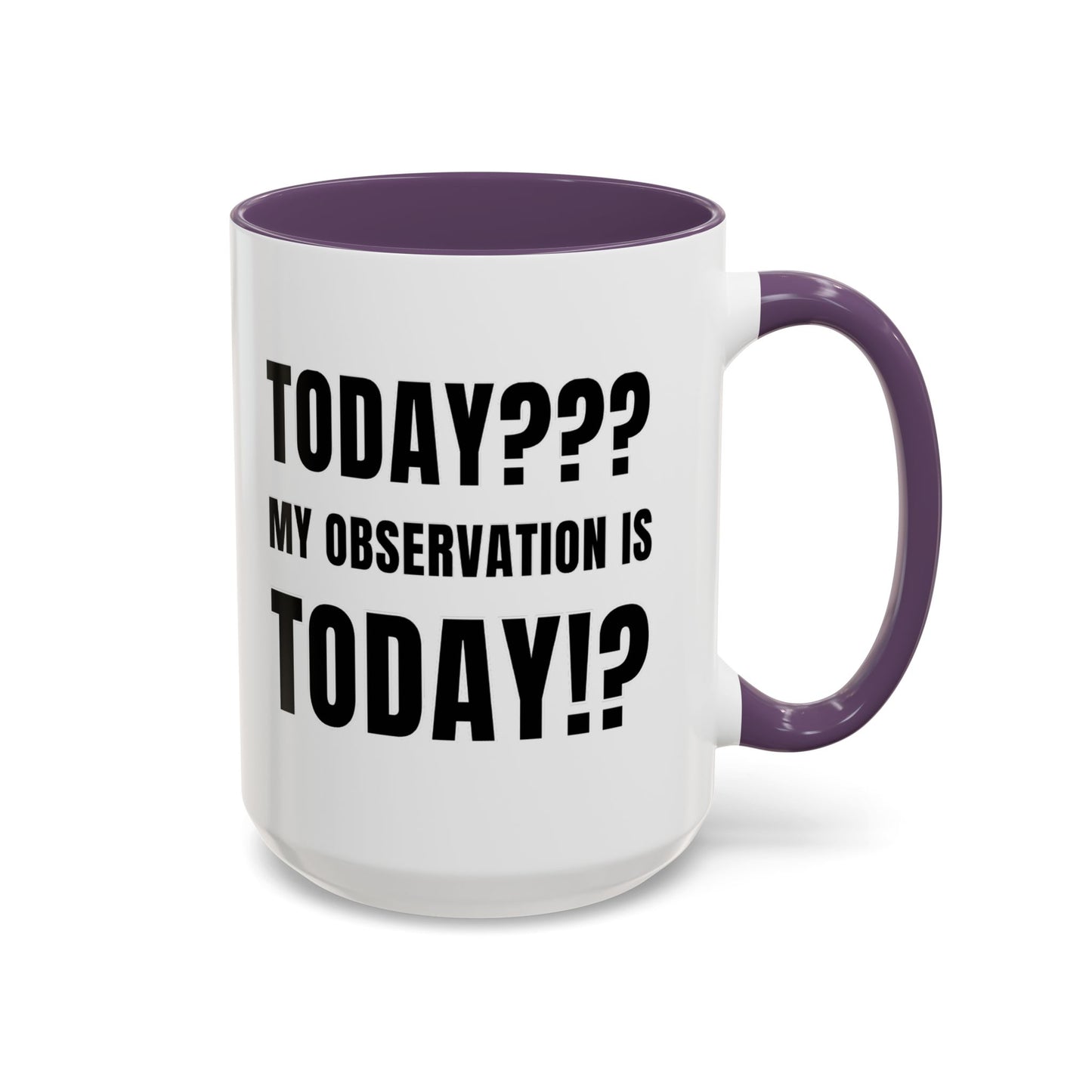 Today??? My Observation Is Today!? - Classroom Clapback: Funny Teacher Mug Accent Coffee Mug (11, 15oz)