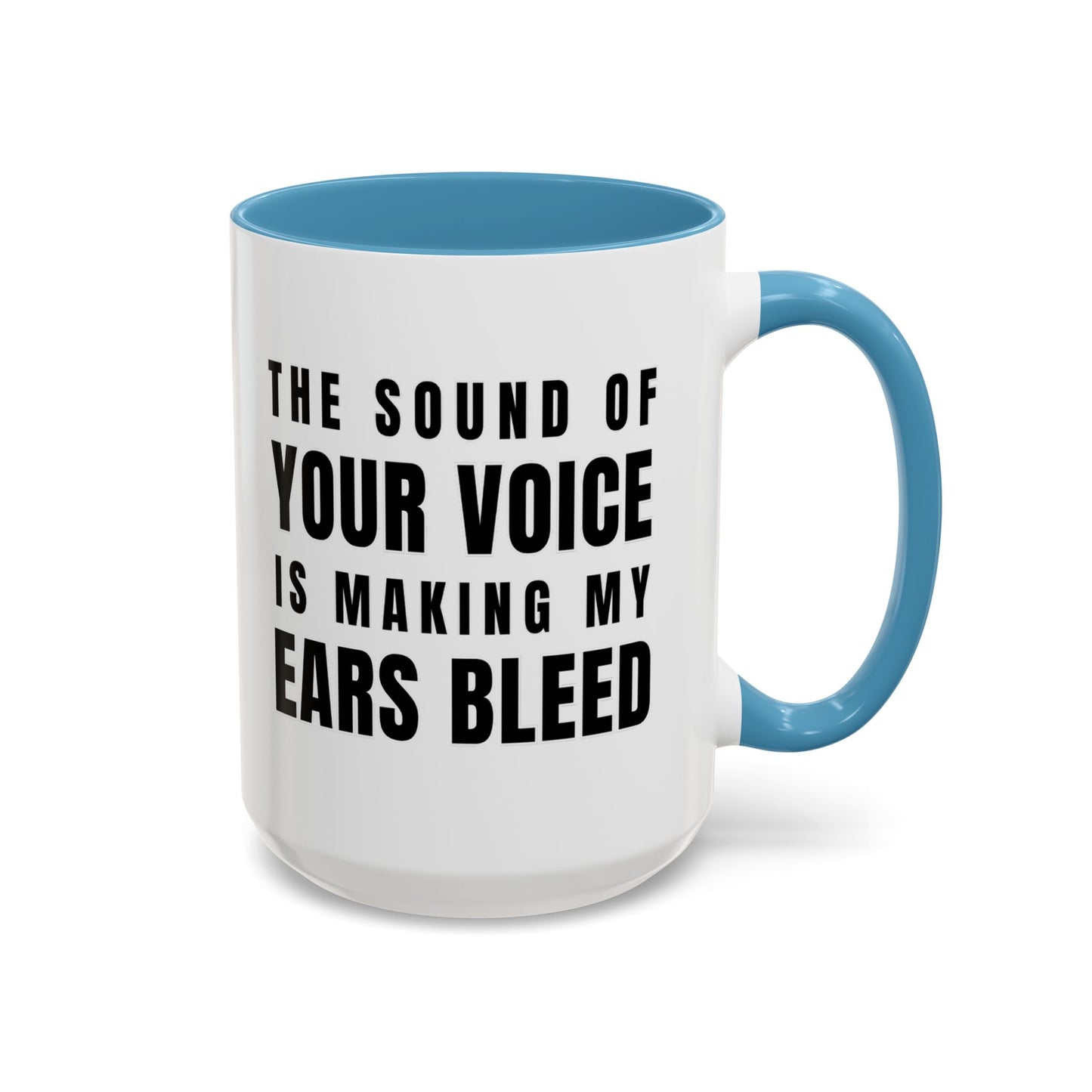 The Sound Of Your Voice Is Making My Ears Bleed - Classroom Clapback: Funny Teacher Mug Accent Coffee Mug (11, 15oz)