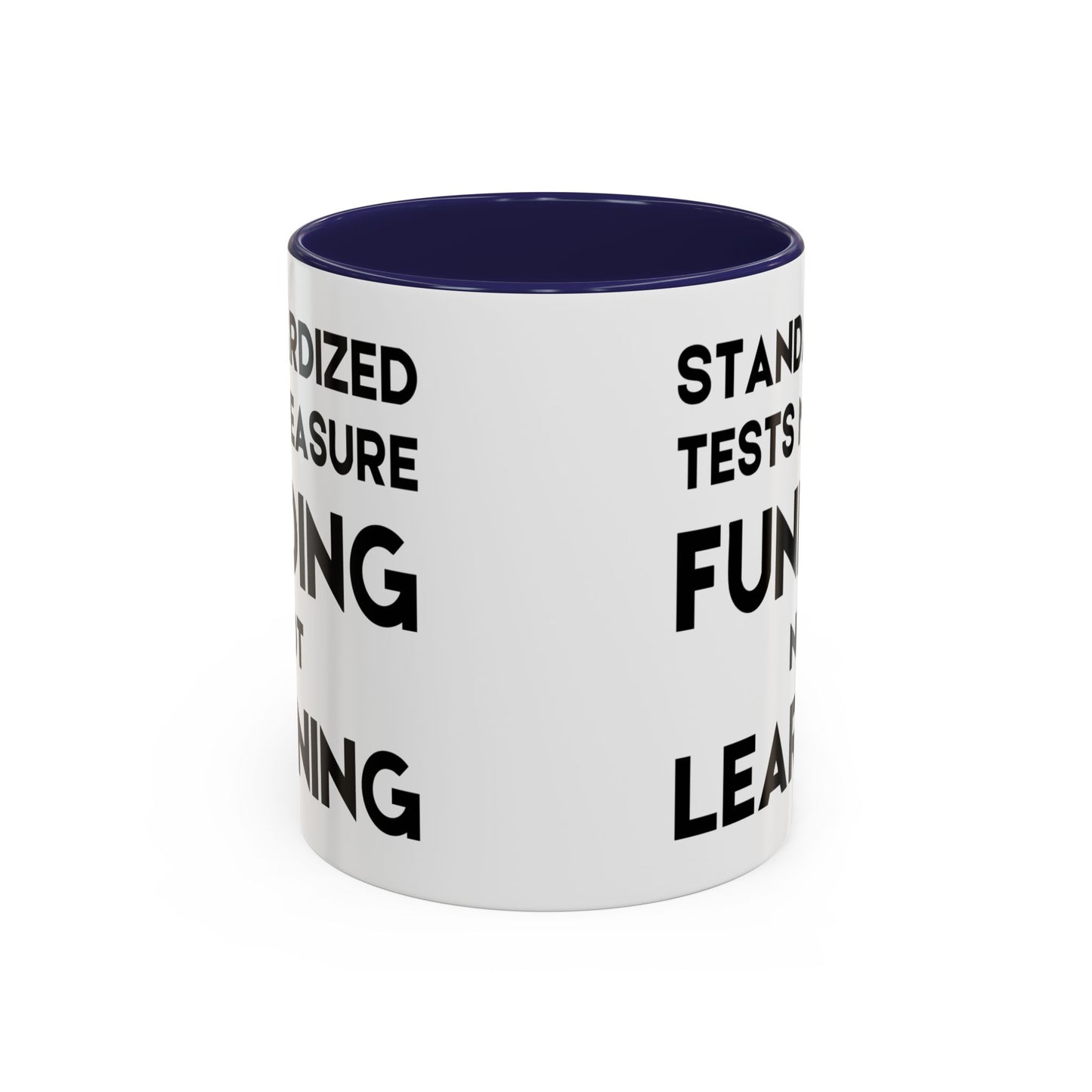 Standardized Testing Measures Funding, Not Learning - Classroom Clapback: Teacher Advocacy Mug, Accent Coffee Mug (11, 15oz)