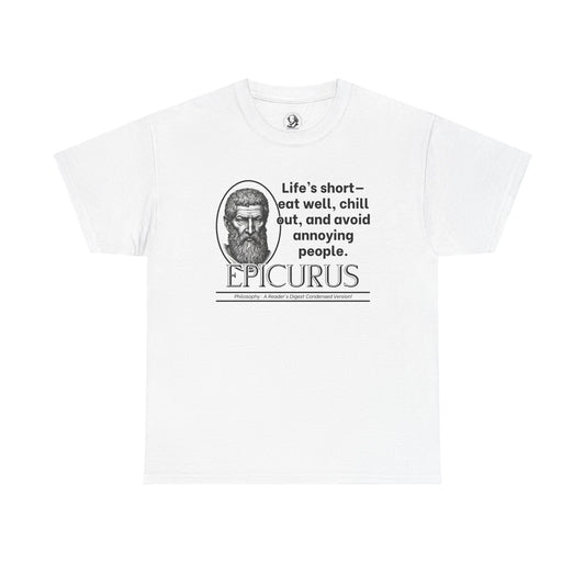 Epicurus Funny Philosophy Shirt - Lifes Short, Eat Well & Avoid Annoying People - Ancient Greek Humor Tee