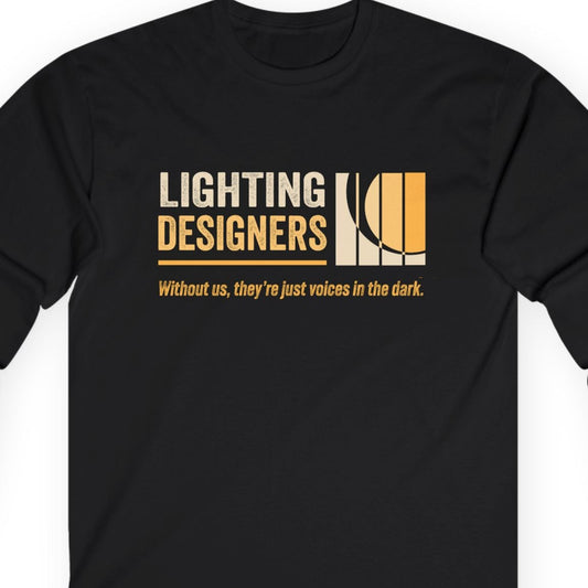 Long Sleeve Tee - Lighting Designers: Without Us They're Just Voices In The Dark